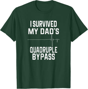 I Survived My Dad's Quadruple Bypass T-Shirt - T-Shirt | Forest