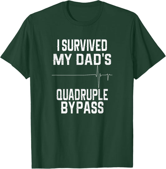 I Survived My Dad's Quadruple Bypass T-Shirt - T-Shirt | Forest