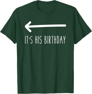 It's His Birthday (Arrow Pointing) Funny Humor Saying T-Shirt - T-Shirt | Forest