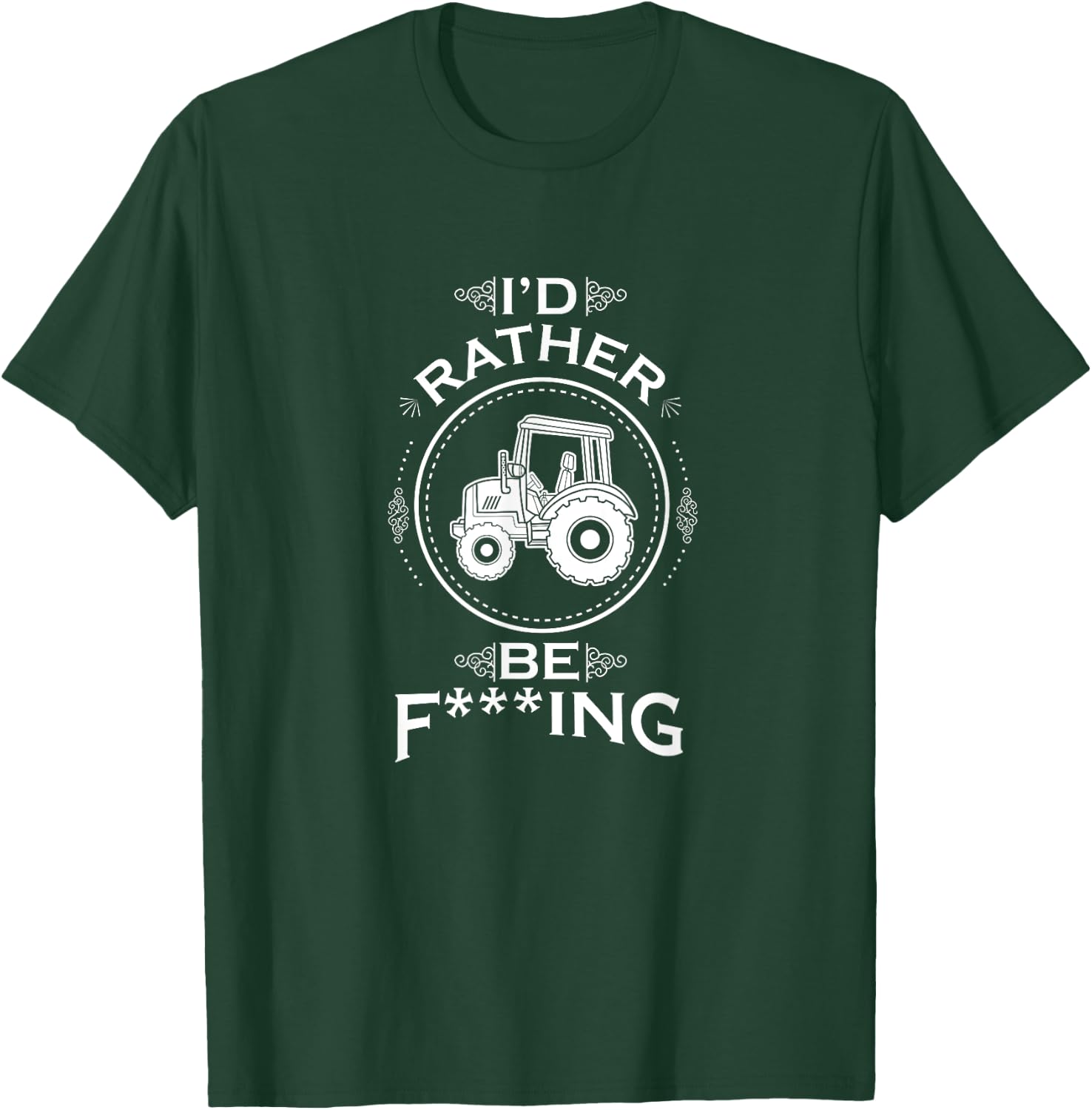 I'd Rather Be F-Ing Farming Tractor Farmer T-Shirt - T-Shirt | Forest