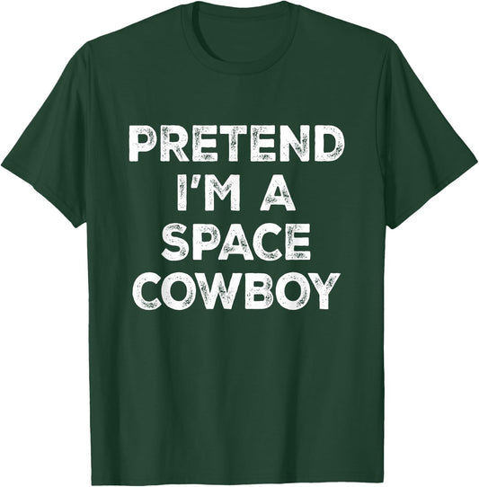 Pretend I'm A Space Cowboy Lazy Halloween Costume T-Shirt - T-Shirt | Forest