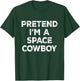 Pretend I'm A Space Cowboy Lazy Halloween Costume T-Shirt - T-Shirt | Forest