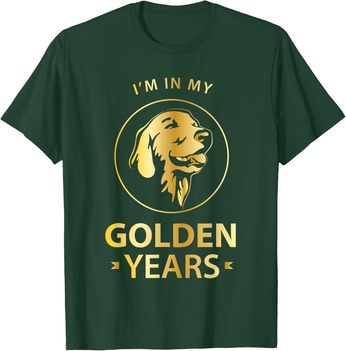 Golden Retriever Dog Lovers - I'm In My Golden Years T-Shirt - T-Shirt | Forest