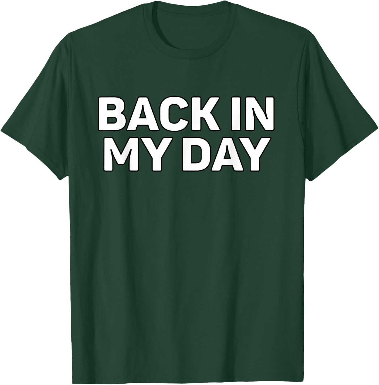 Back in My Day T-Shirt - T-Shirt | Forest