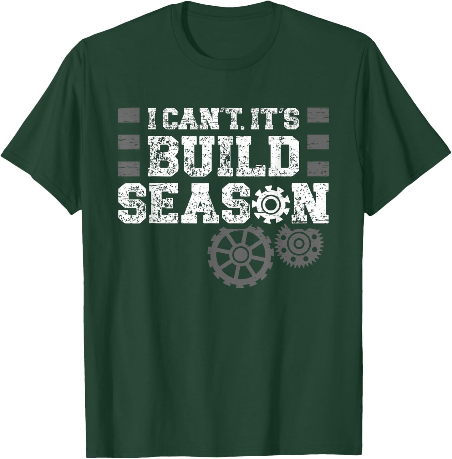 I Cant Its Build Season Statement for Builders T-Shirt - T-Shirt | Forest