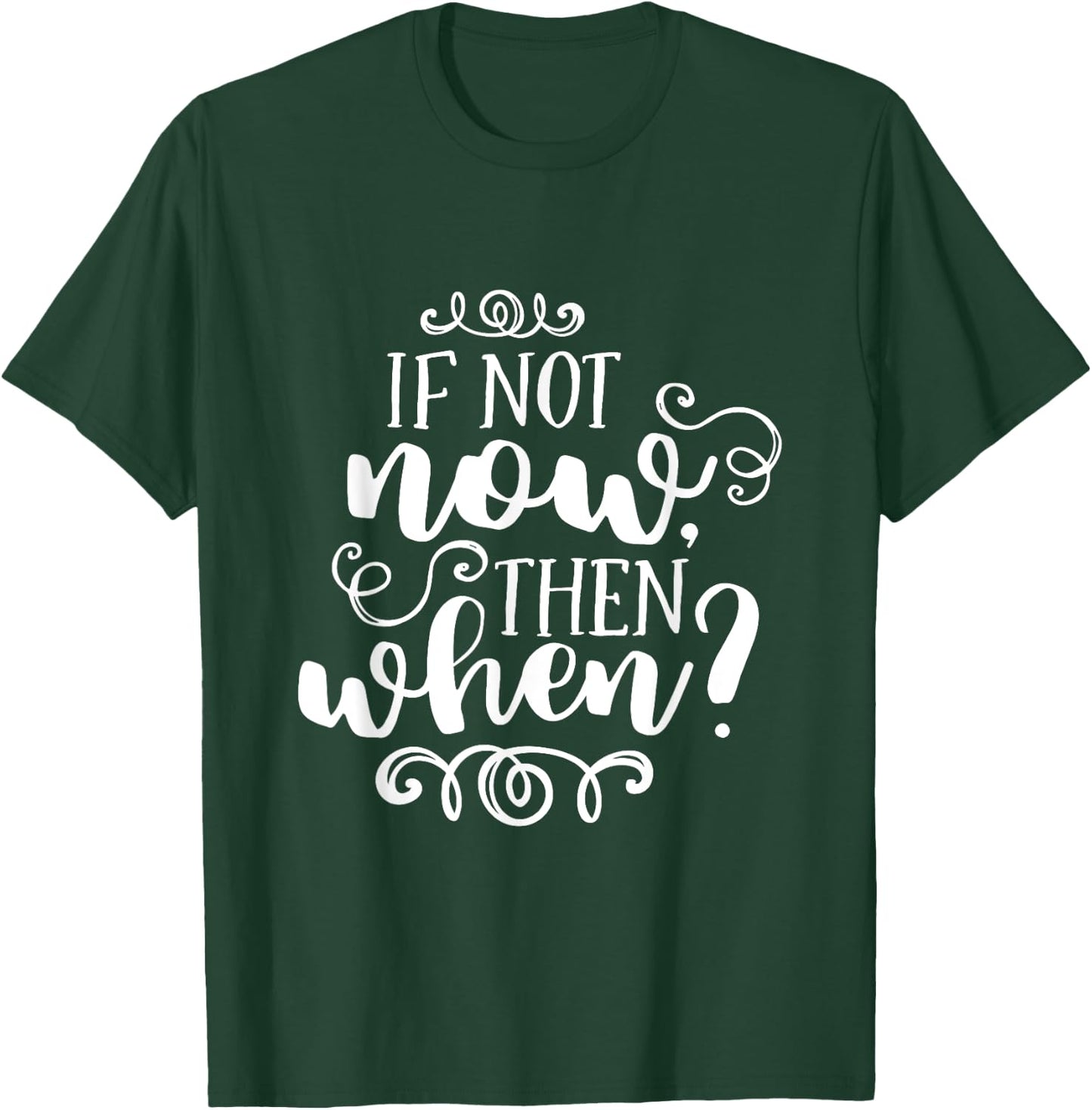 If Not Now Then When Inspirational Motivational Quote T-Shirt - T-Shirt | Forest