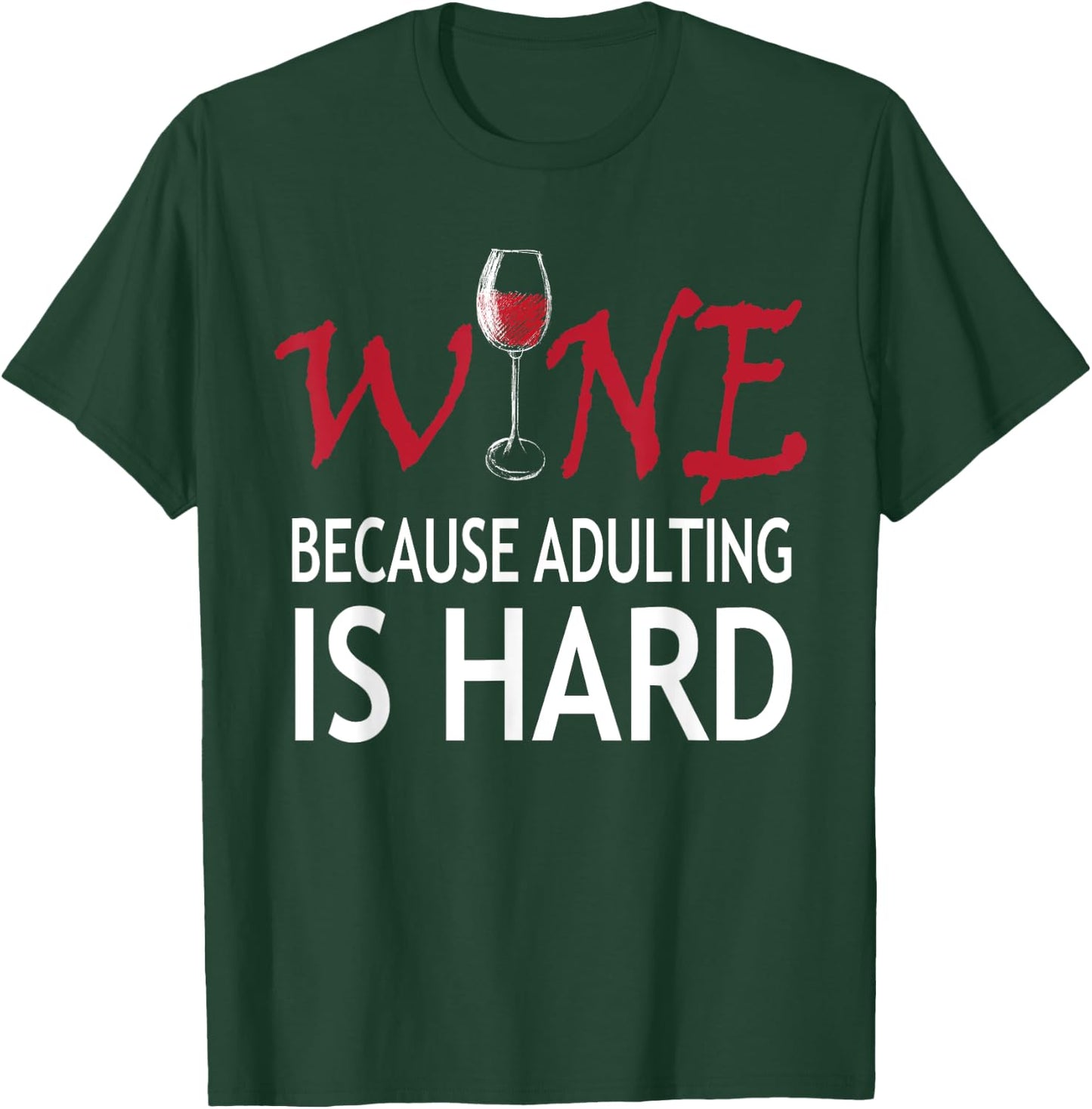 Wine Because Adulting Is Hard Shirt T-Shirt - T-Shirt | Forest