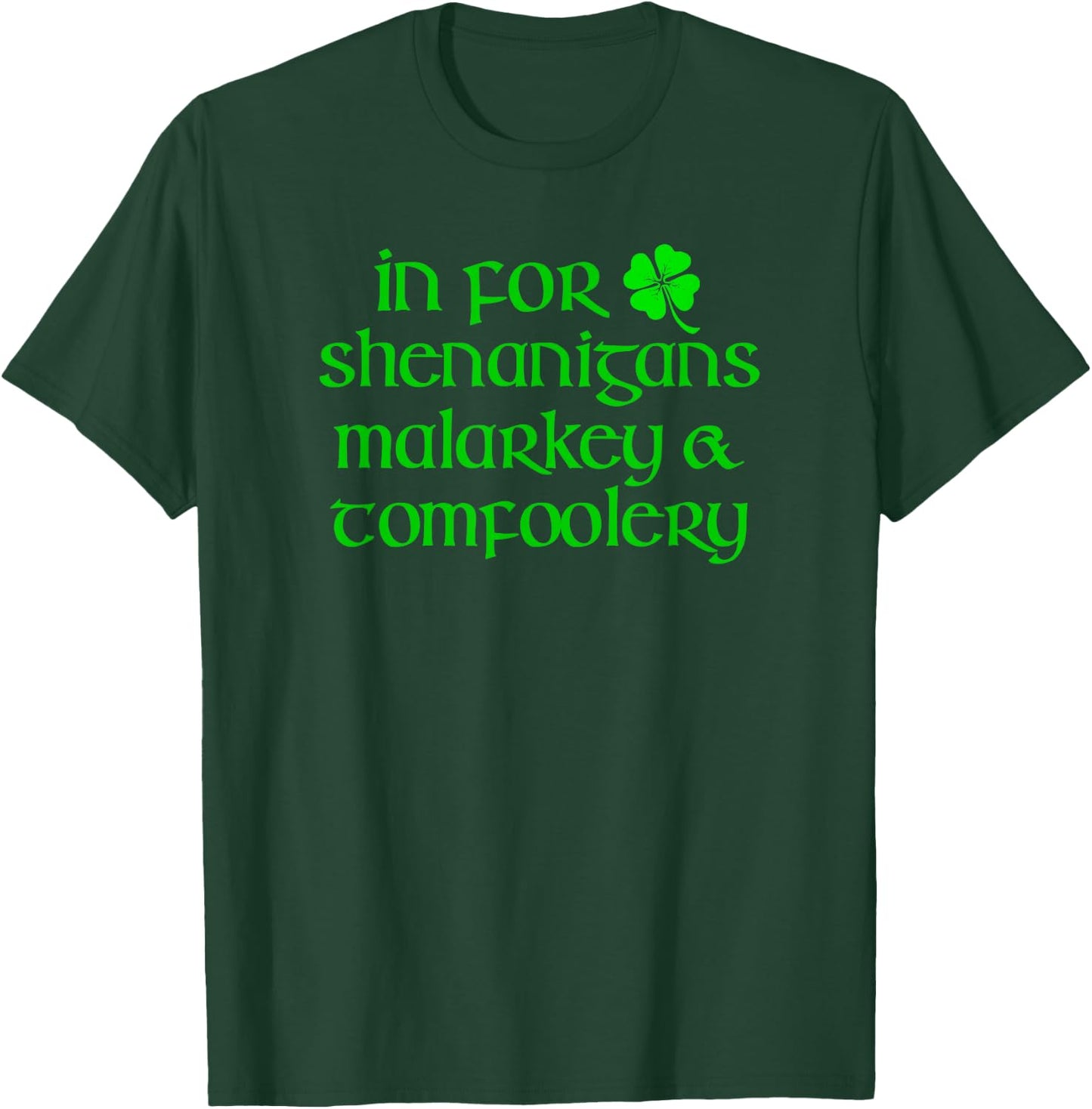 IN FOR SHENANIGANS MALARKEY TOMFOOLERY Funny St Patricks Day T-Shirt - T-Shirt | Forest