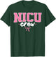 NICU Crew Nurse Neonatal Intensive Care Unit Team T-Shirt - T-Shirt | Forest