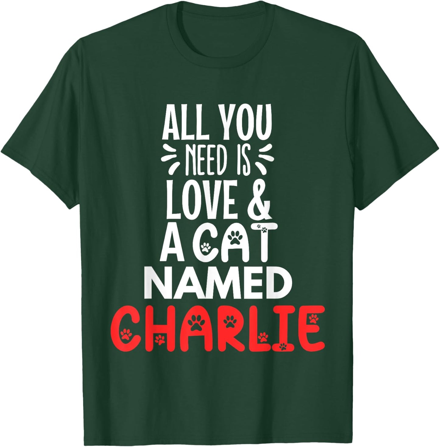Cat Name Charlie Design - All You Need is Love! T-Shirt - T-Shirt | Forest