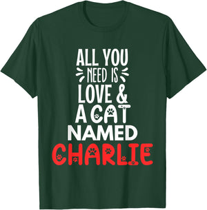 Cat Name Charlie Design - All You Need is Love! T-Shirt - T-Shirt | Forest