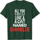 Cat Name Charlie Design - All You Need is Love! T-Shirt - T-Shirt | Forest