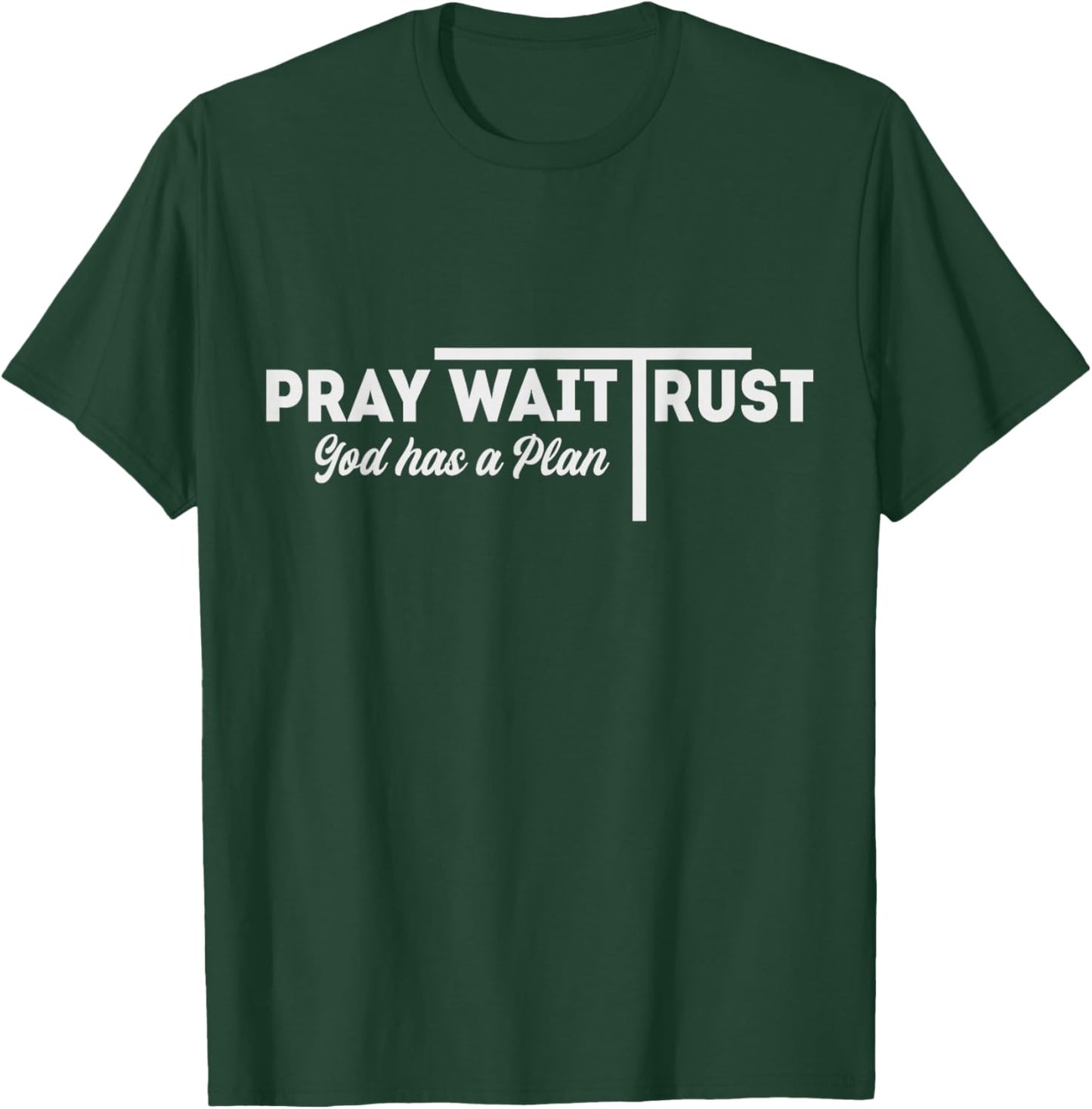 Pray Wait Trust God Has A Plan Inspiration T-Shirt - T-Shirt | Forest