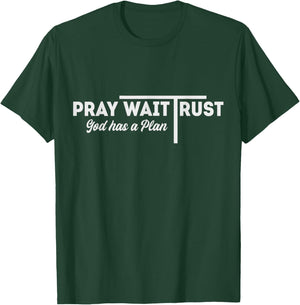 Pray Wait Trust God Has A Plan Inspiration T-Shirt - T-Shirt | Forest
