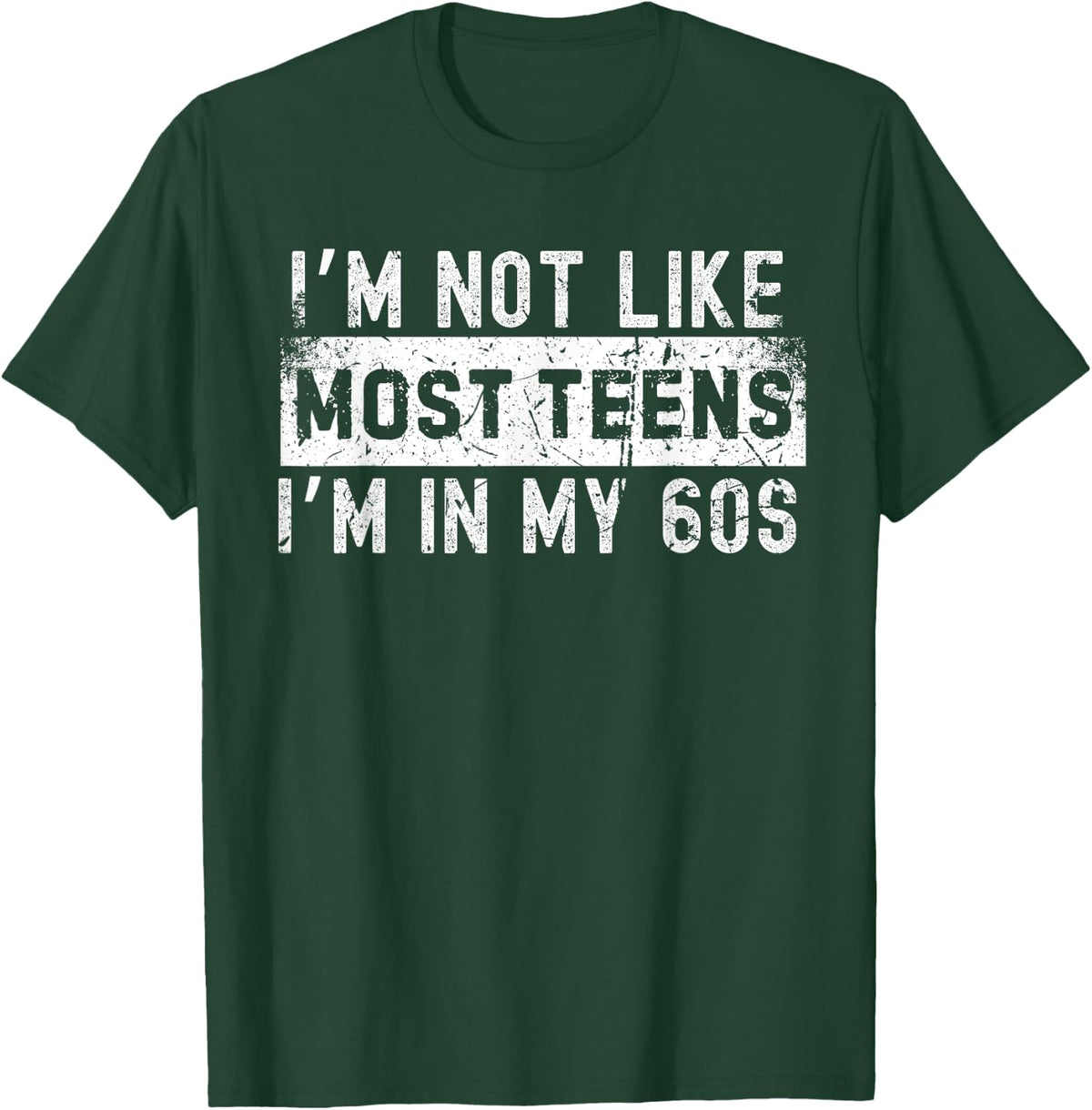 I'm Not Like Most Teens I'm in My 60s T-Shirt - T-Shirt | Forest