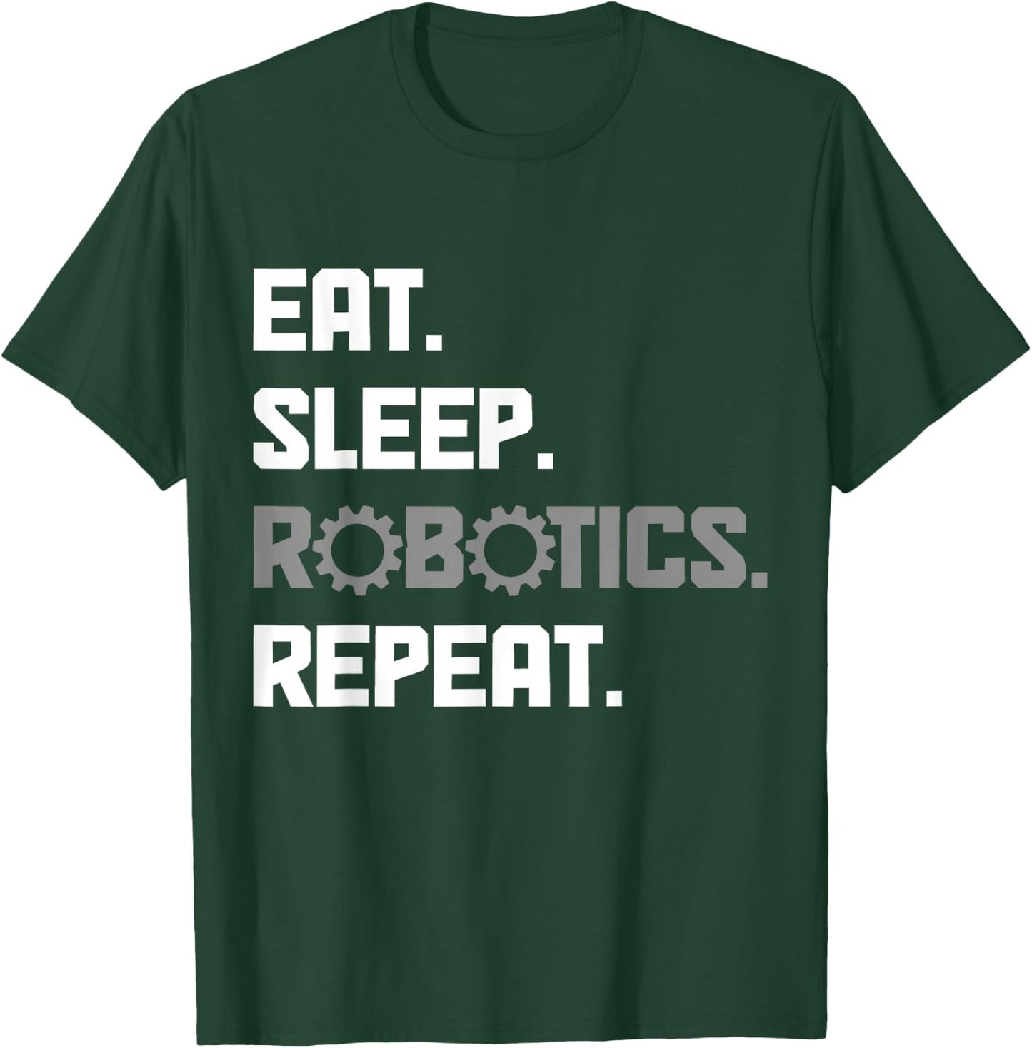 Eat Sleep Robotics Engineering Repeat Funny Robot Engineer T-Shirt - T-Shirt | Forest