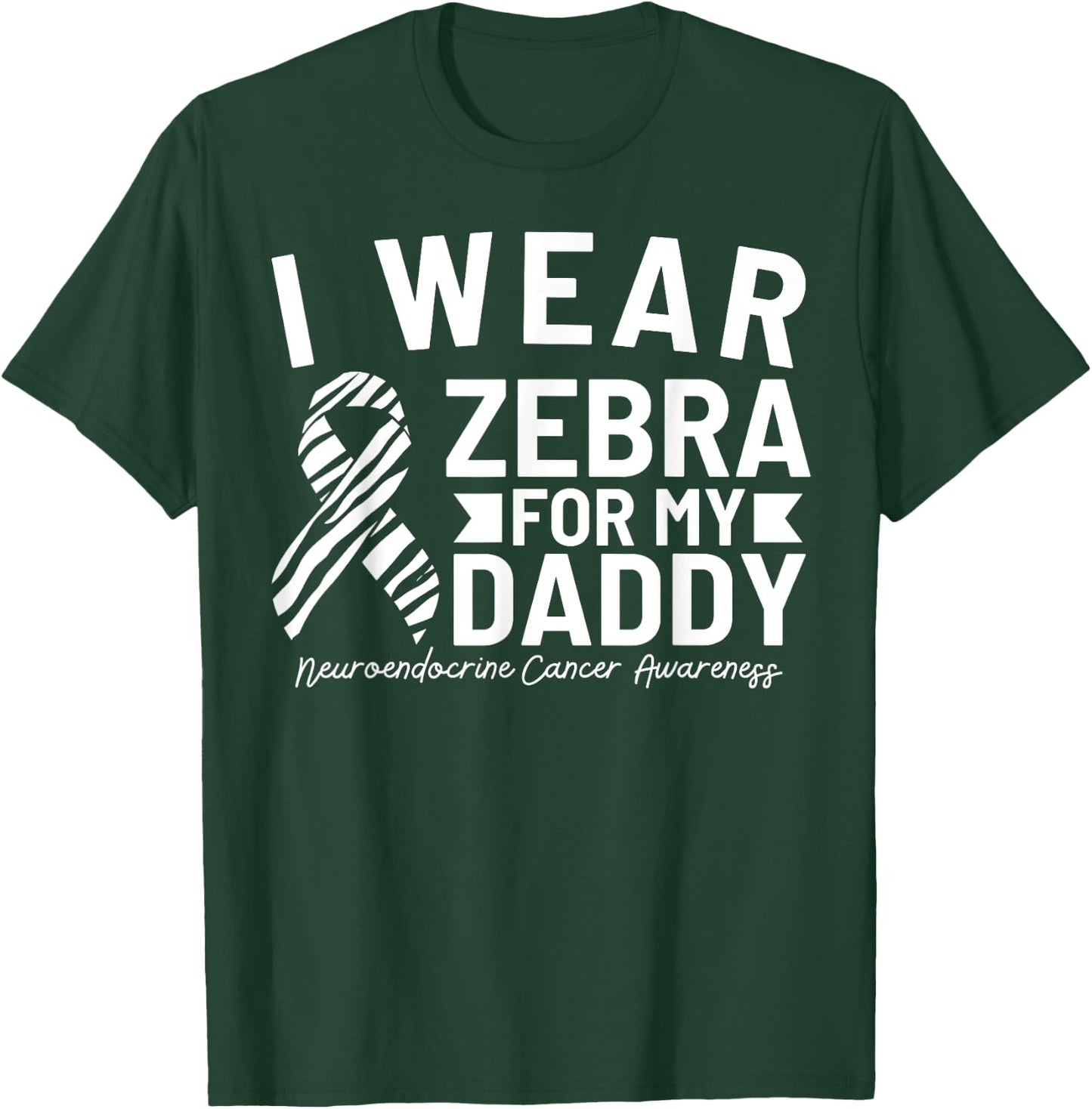 I Wear Zebra For My Daddy Neuroendocrine Cancer Awareness T-Shirt - T-Shirt | Forest