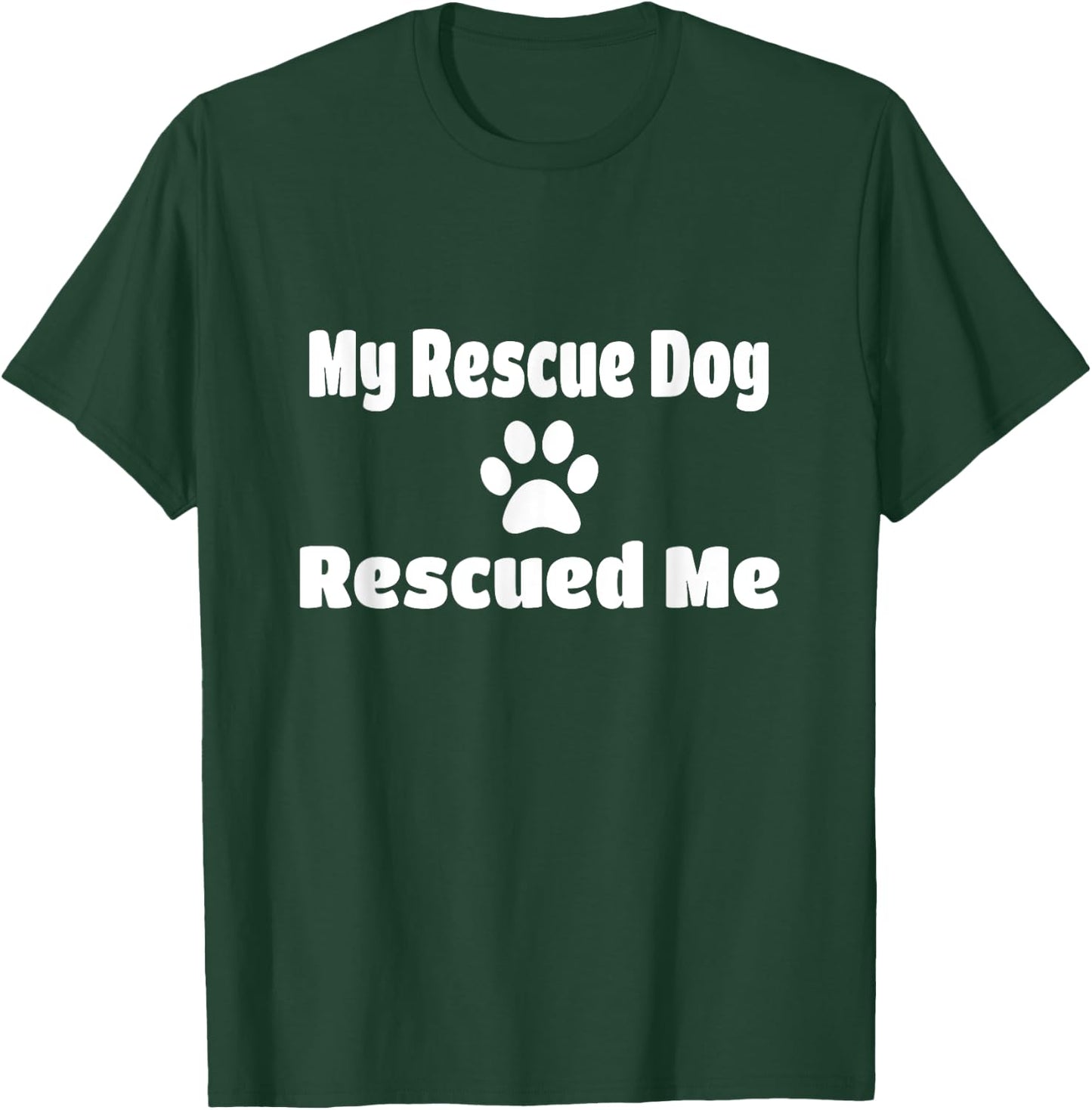 My Rescue Dog Rescued Me Paw Print T-Shirt - T-Shirt | Forest