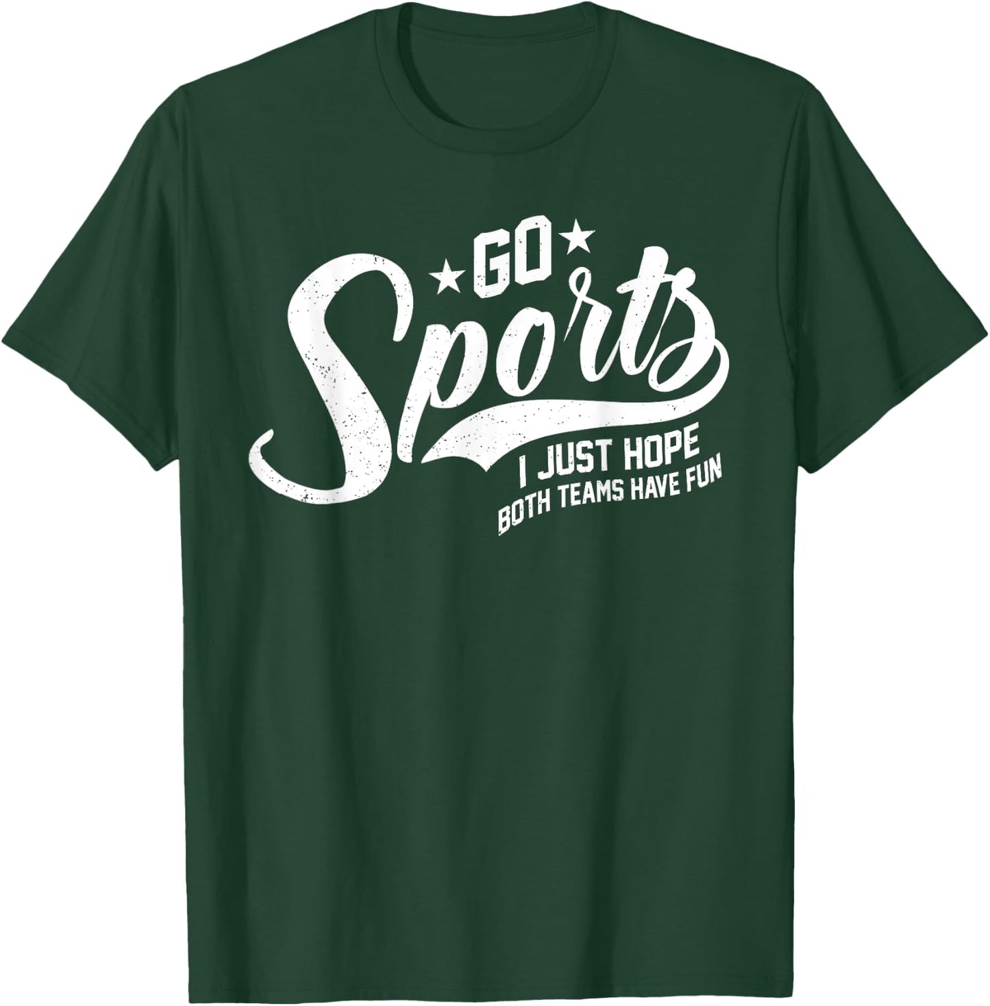 Go Sports I Just Hope Both Teams Have Fun T-Shirt - T-Shirt | Forest