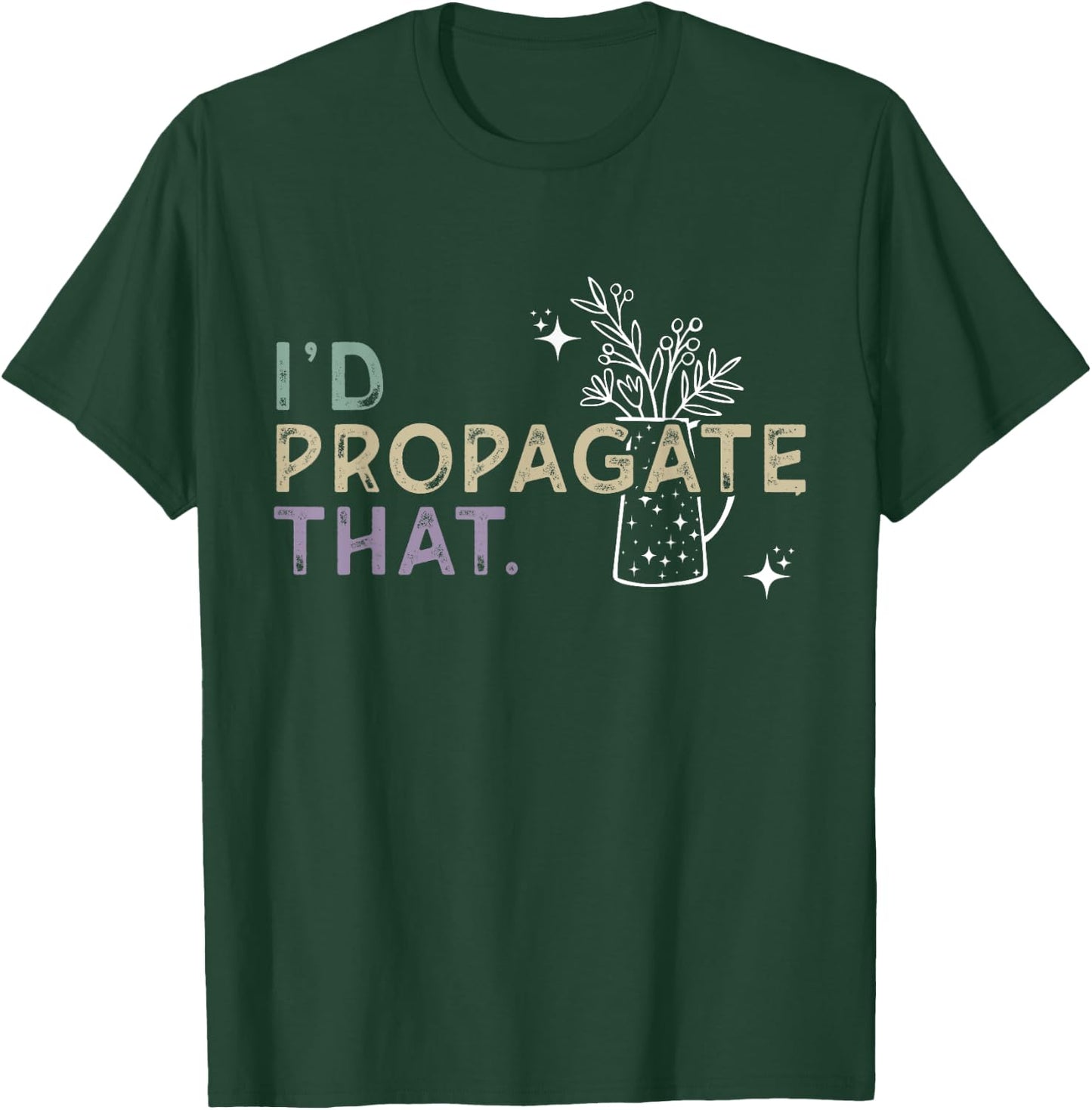 I Would Propagate That - Plant Lover Humor T-Shirt - T-Shirt | Forest