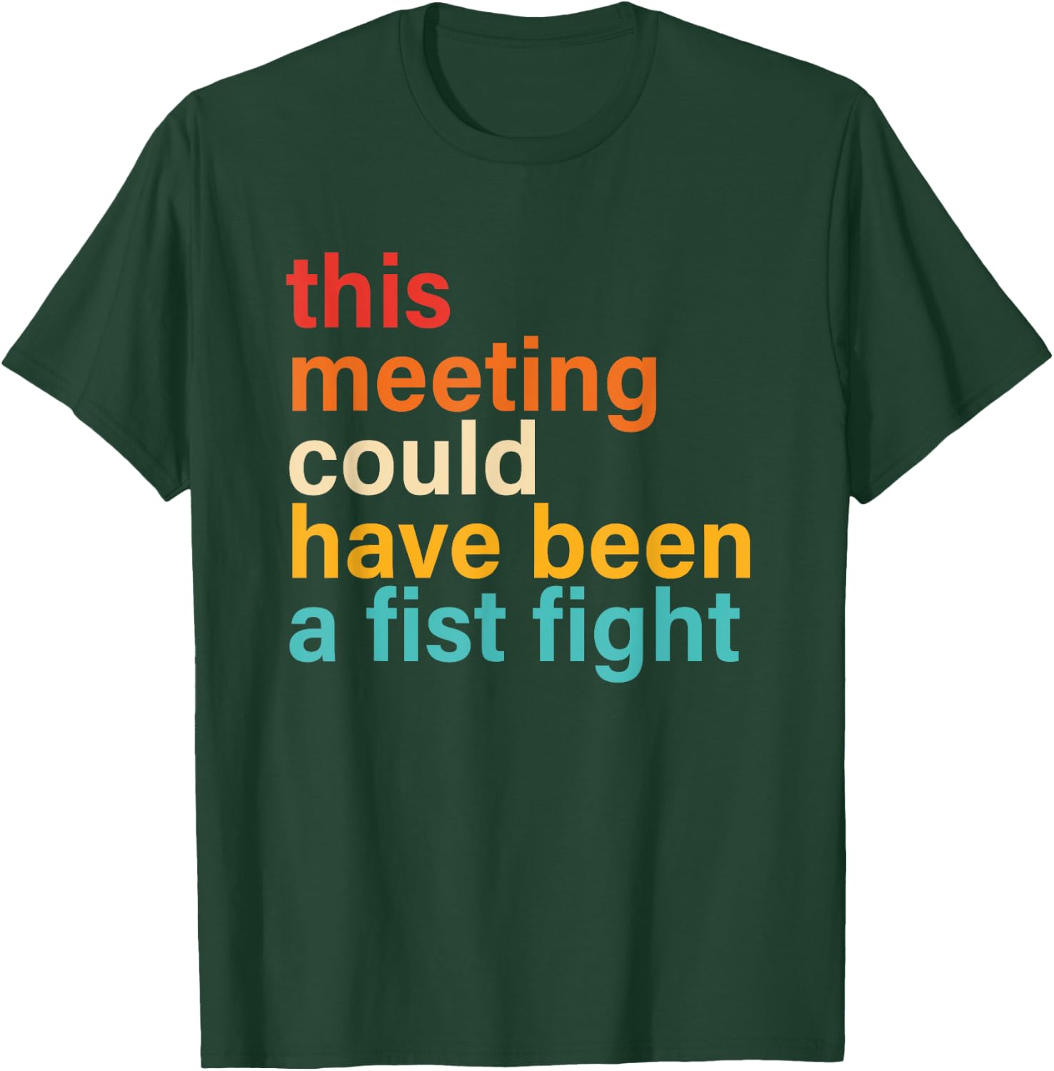This Meeting Could Have Been A Fist Fight Funny Saying T-Shirt - T-Shirt | Forest