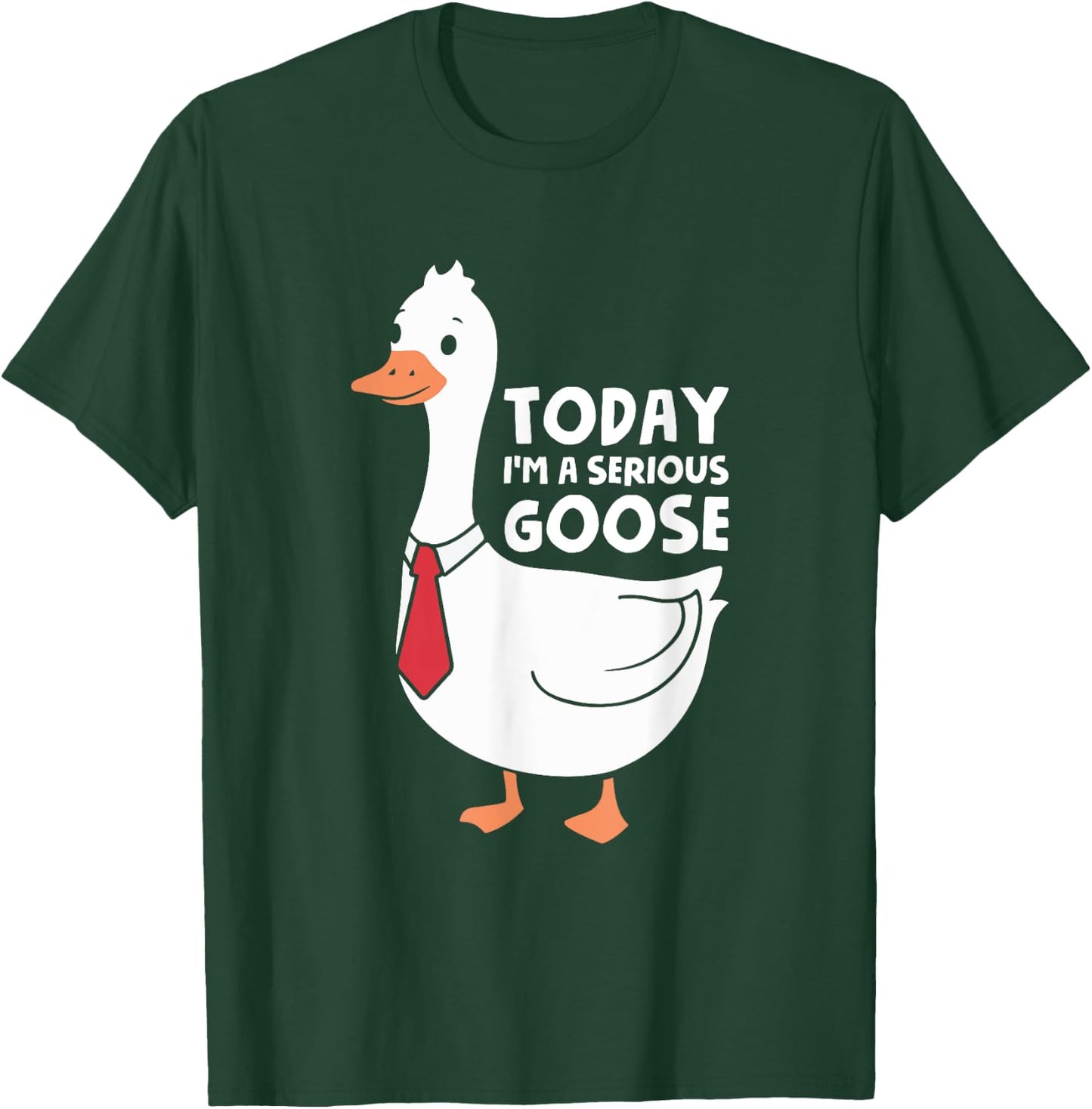 Today I'm A Serious Goose T-Shirt - T-Shirt | Forest