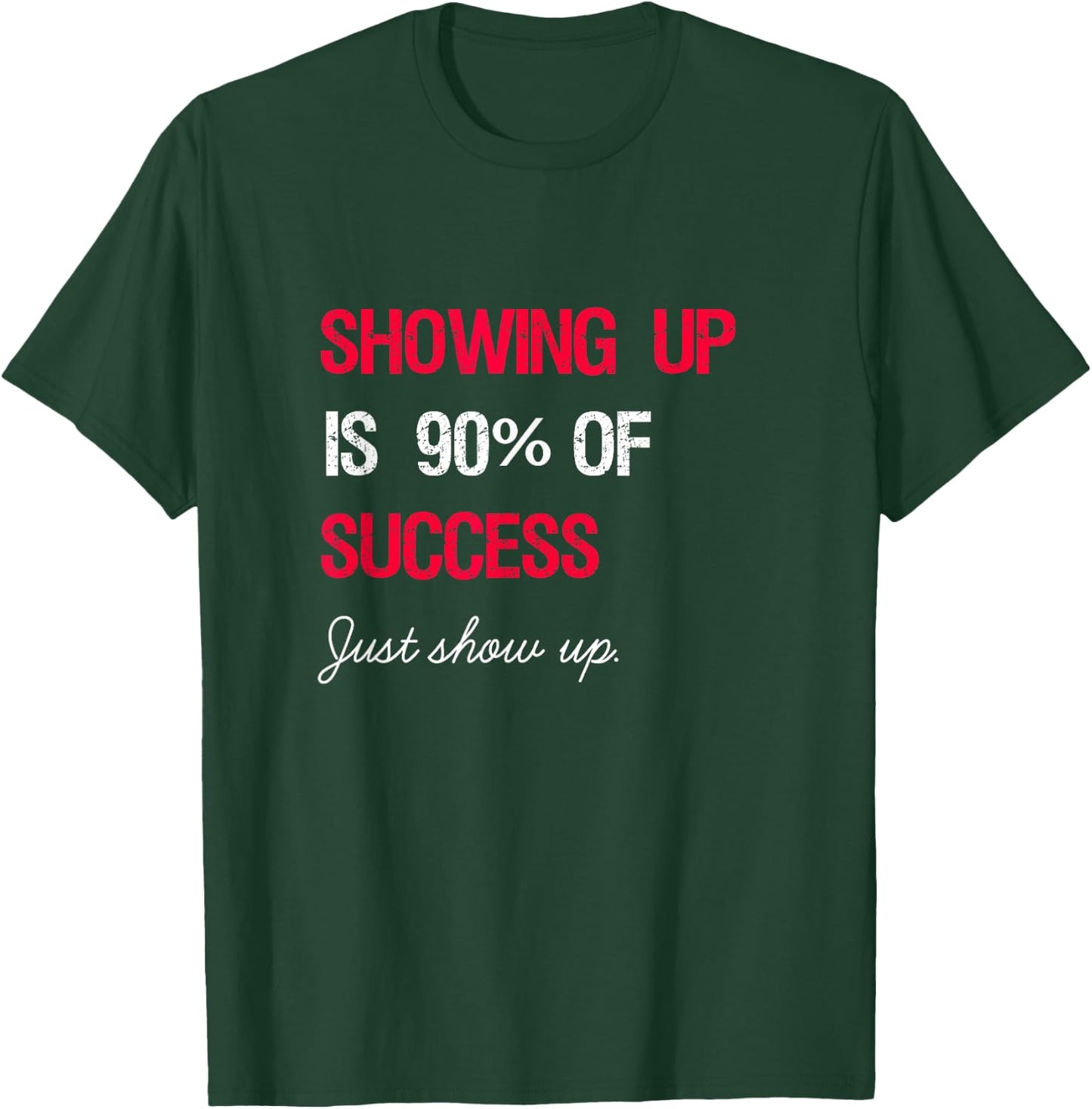 Showing Up is 90% of Success T-Shirt - T-Shirt | Forest