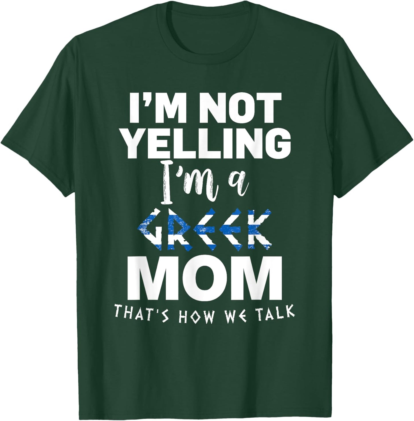 I'm Not Yelling I'm Greek MOM T-Shirt - T-Shirt | Forest