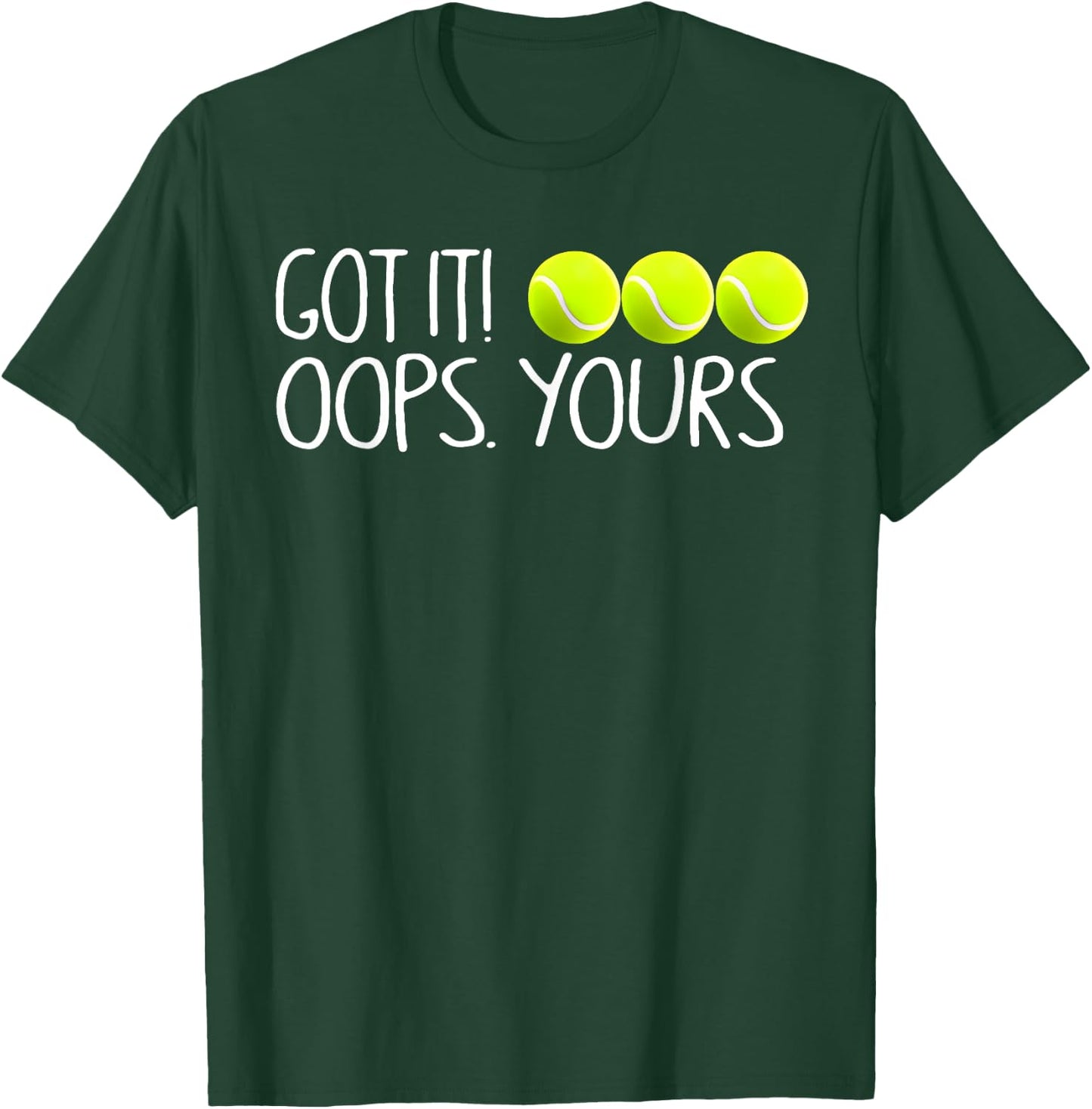 Got It Oops Yours Funny Tennis Player T-Shirt - T-Shirt | Forest