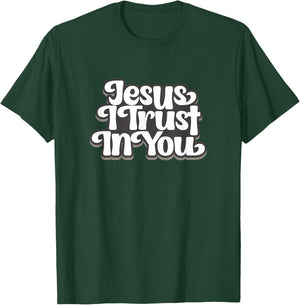 Jesus I trust In You T-Shirt - T-Shirt | Forest