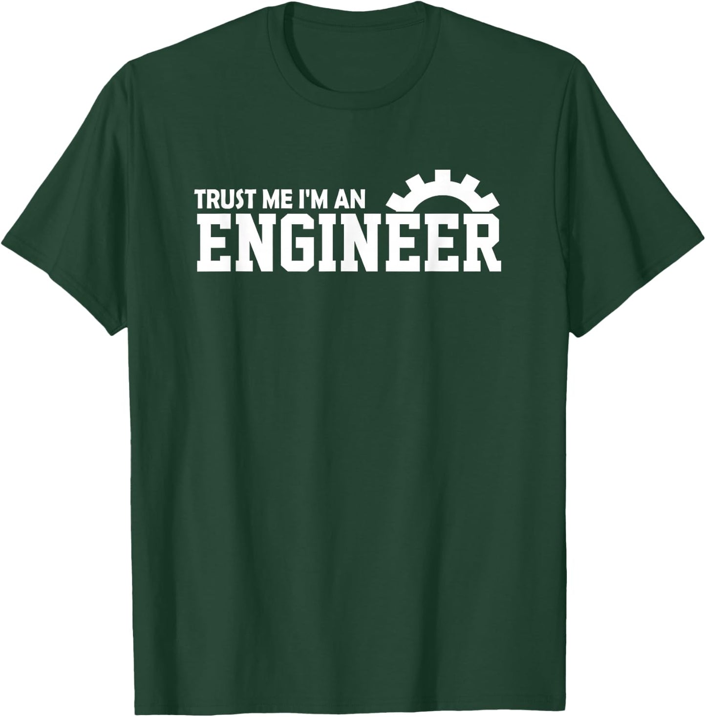 Trust Me I'm an Engineer Shirt Gift T-Shirt - T-Shirt | Forest