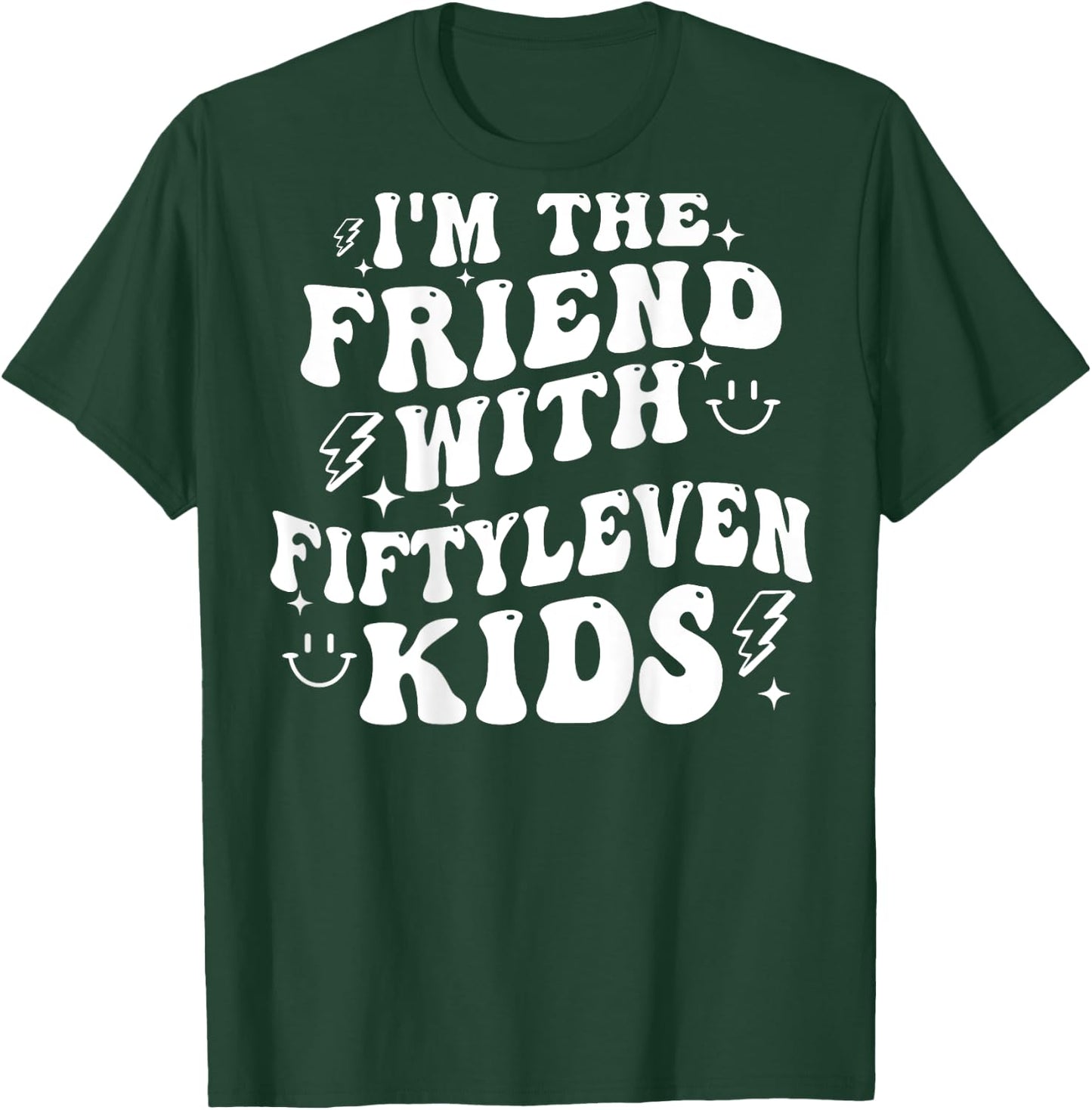 I'm The Friend With Fiftyleven Kids (on back) T-Shirt - T-Shirt | Forest