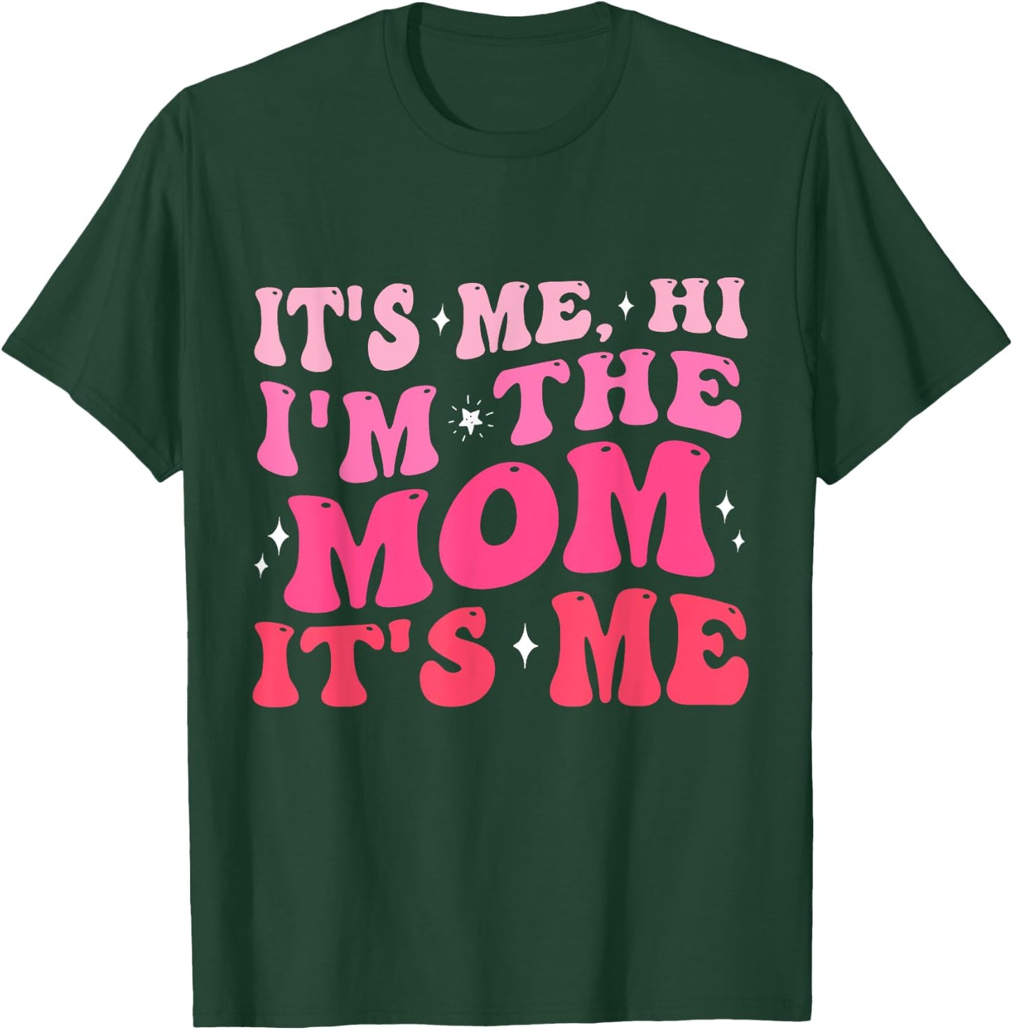 It's Me Hi I'm The Mom It's Me Funny Mom Gifts T-Shirt - T-Shirt | Forest