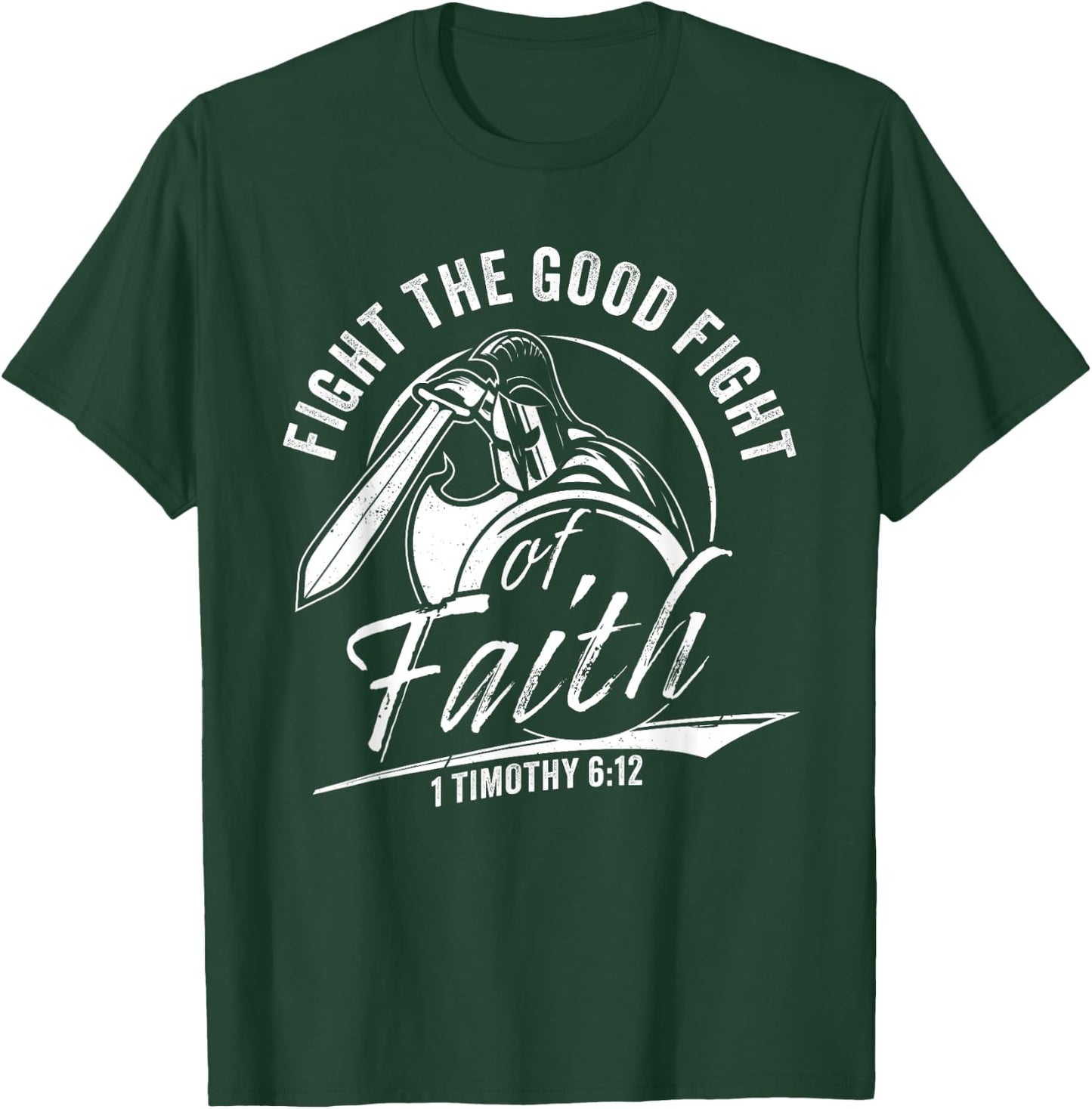 1 Timothy 6:12 Fight The Good Fight of Faith Christian Verse T-Shirt - T-Shirt | Forest