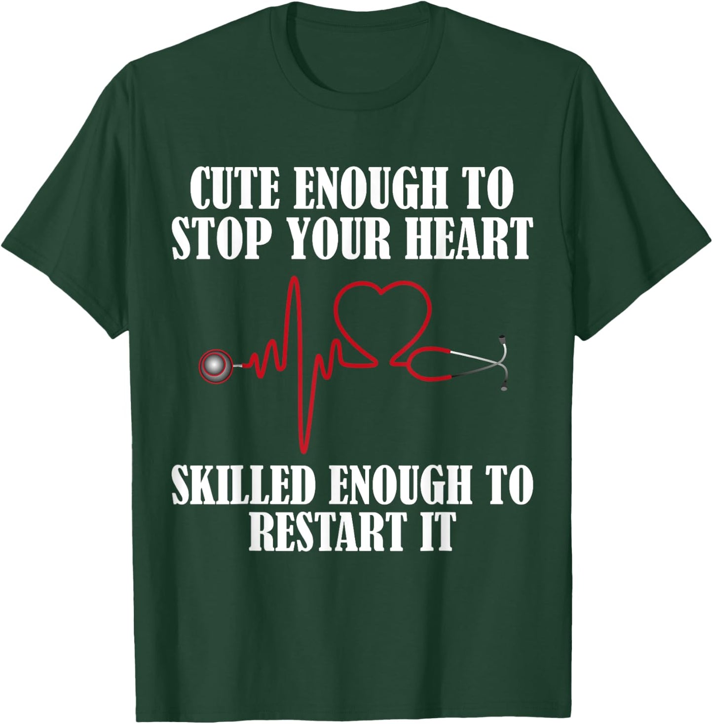 Cute Enough To Stop Your Heart Nurses T-Shirt - T-Shirt | Forest