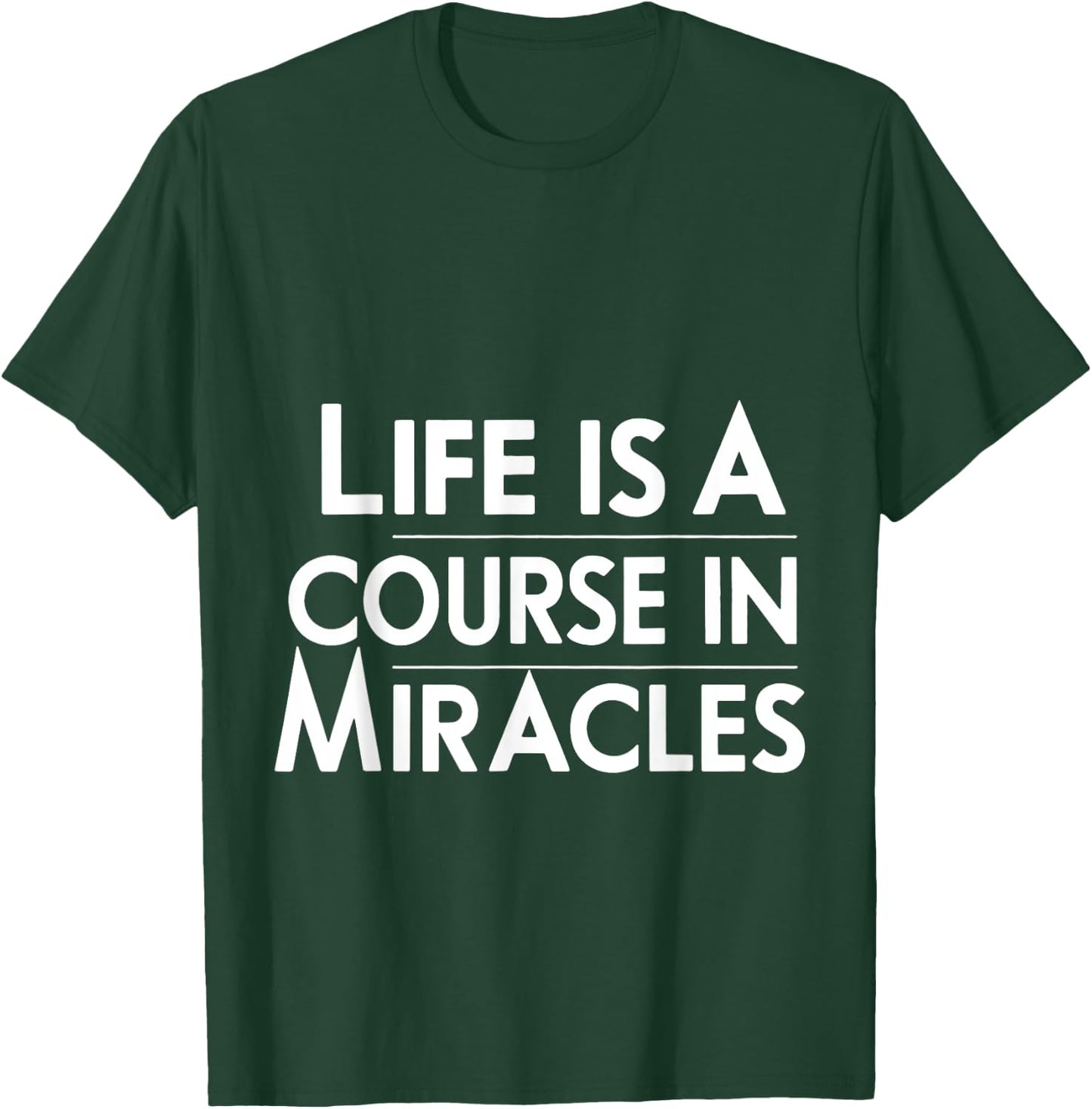 Life Is A Course In Miracles T-Shirt - T-Shirt | Forest