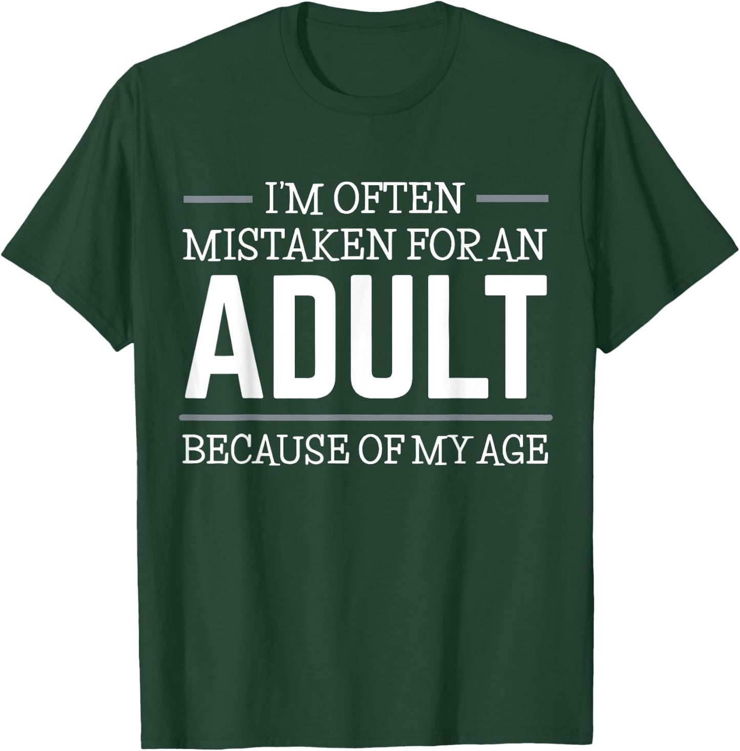 I'm often mistaken for an adult because of my age T-Shirt - T-Shirt | Forest