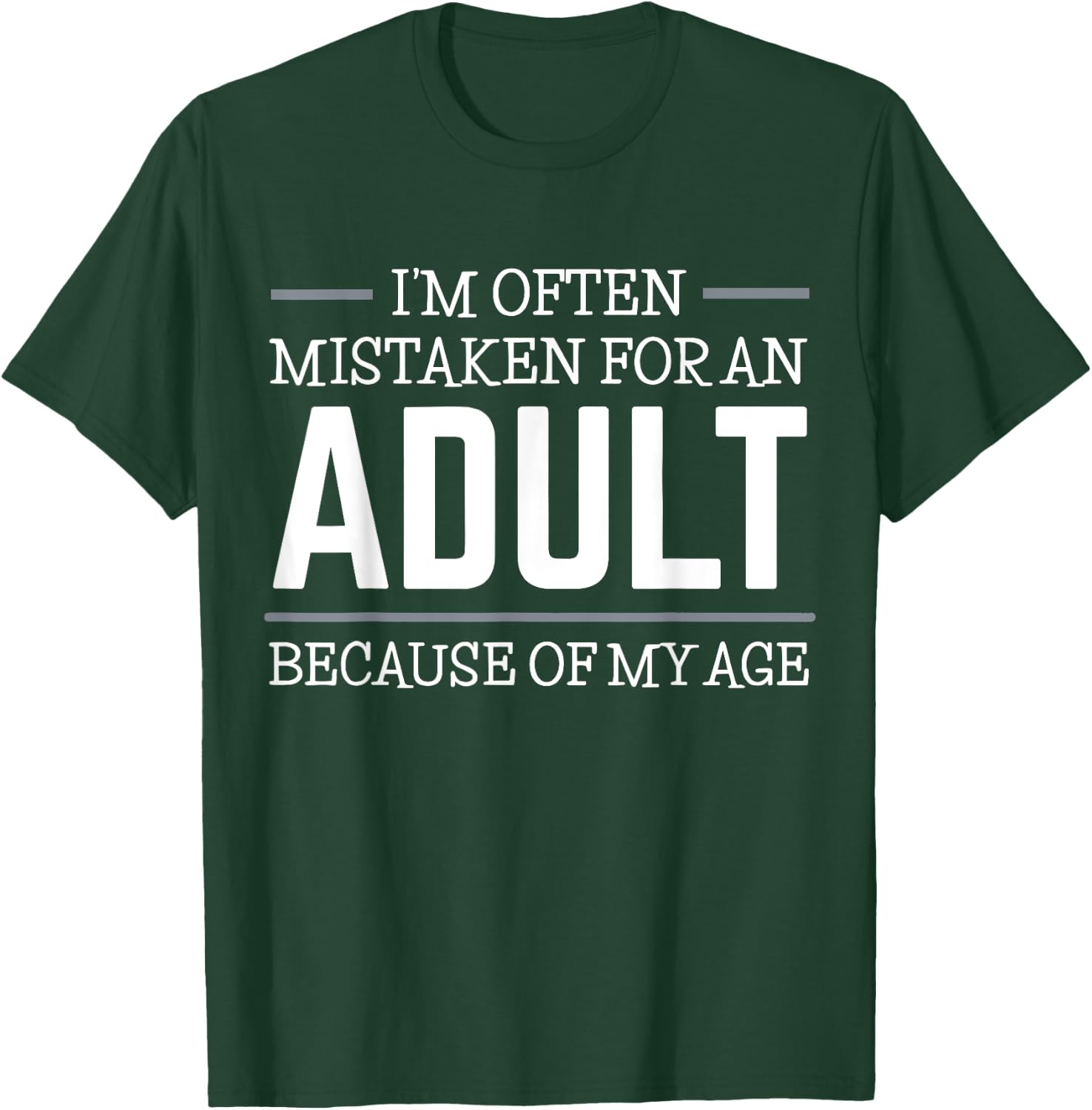 I'm often mistaken for an adult because of my age T-Shirt - T-Shirt | Forest