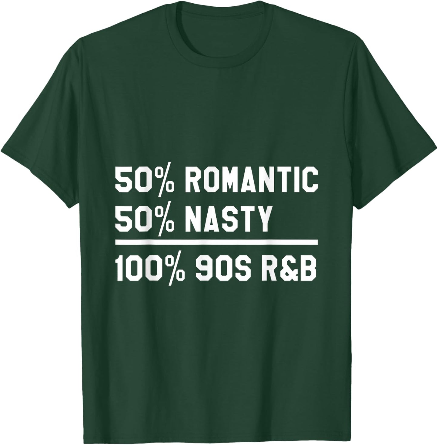 90's RnB Music 50% Romantic 50% Nasty 100% 90s R & B T-Shirt - T-Shirt | Forest