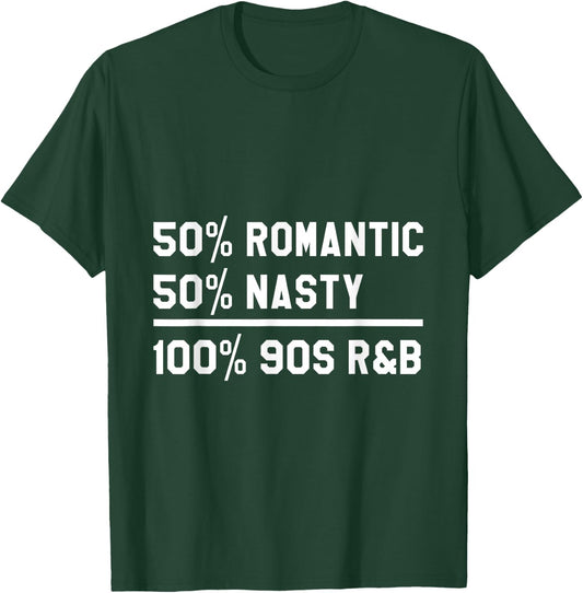 90's RnB Music 50% Romantic 50% Nasty 100% 90s R & B T-Shirt - T-Shirt | Forest