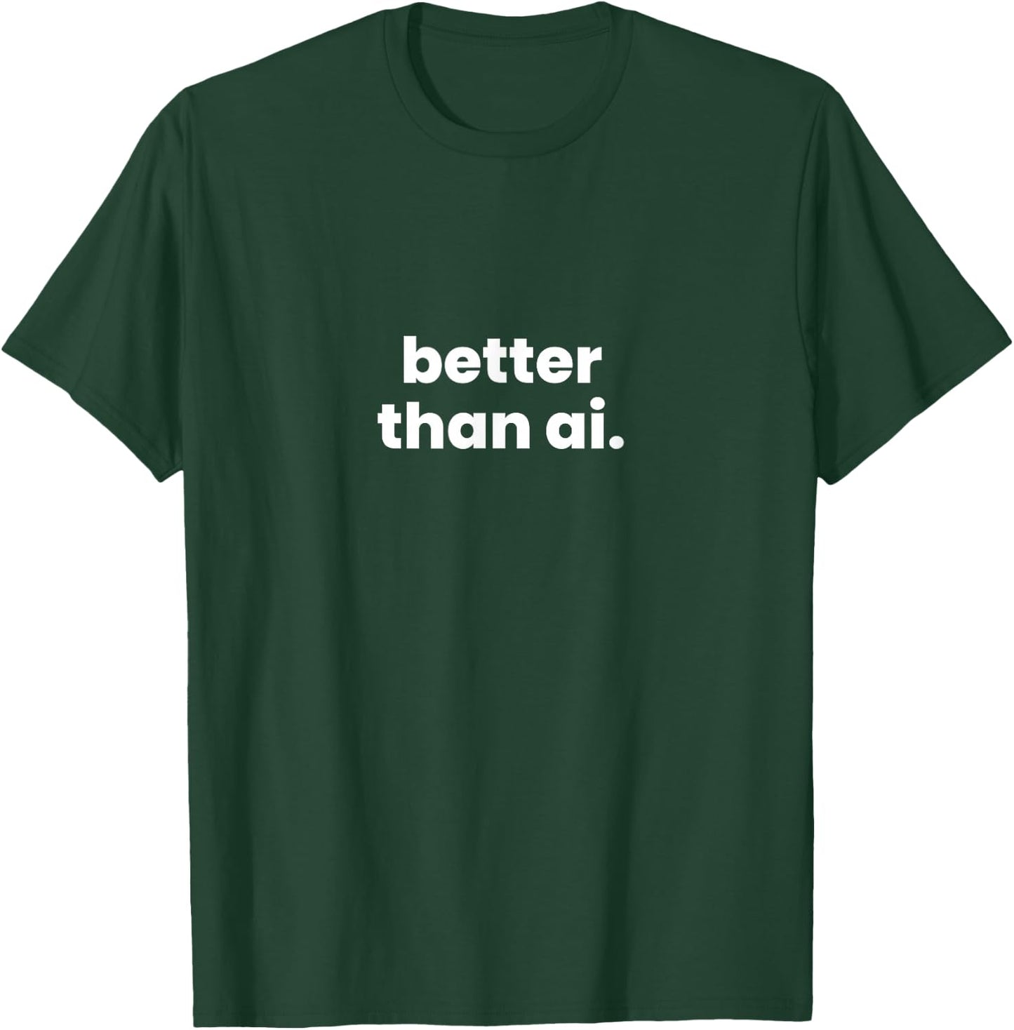 Better Than Ai. T-Shirt - T-Shirt | Forest