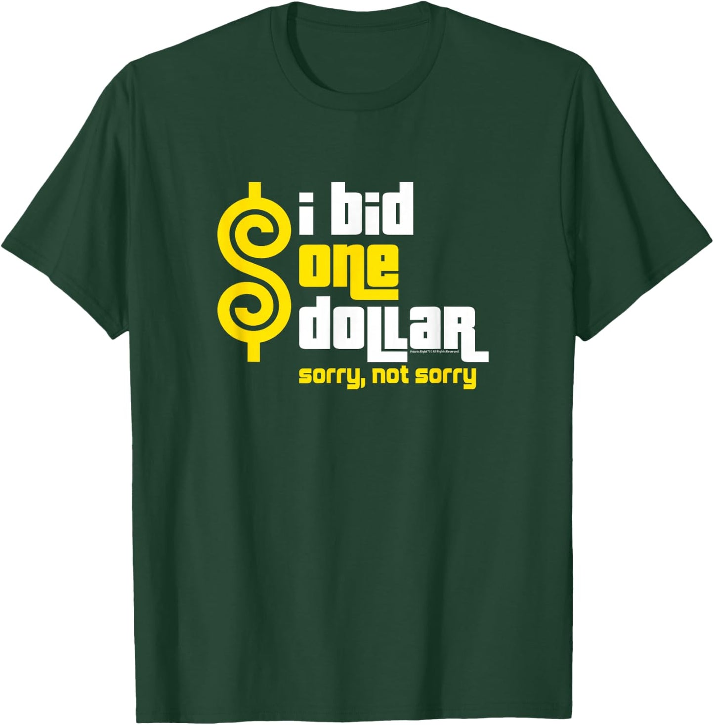 Price is Right - I Bid One Dollar. Sorry, Not Sorry! T-Shirt - T-Shirt | Forest