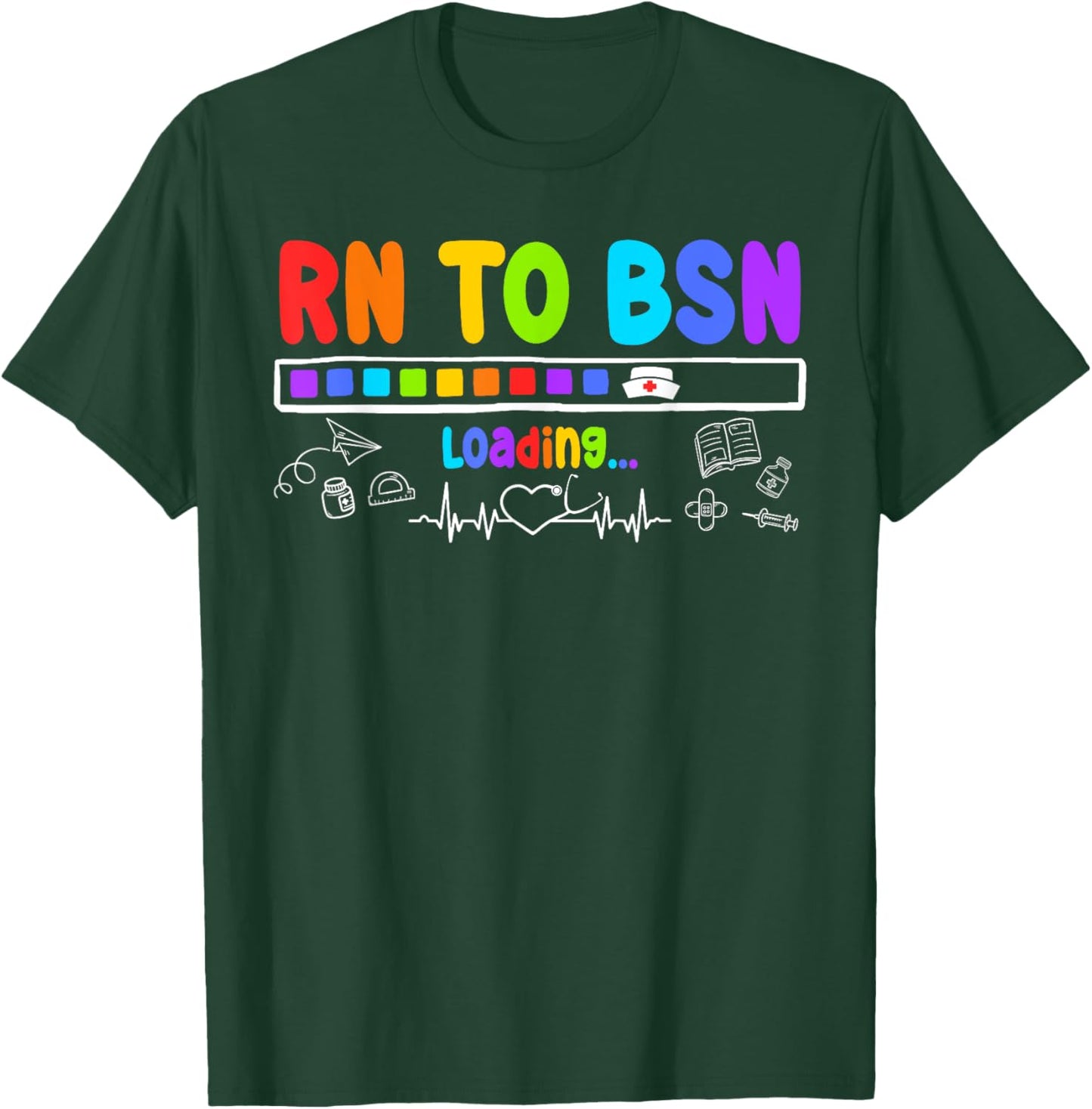 RN TO BSN Loading Motivational Future BSNs T-Shirt - T-Shirt | Forest