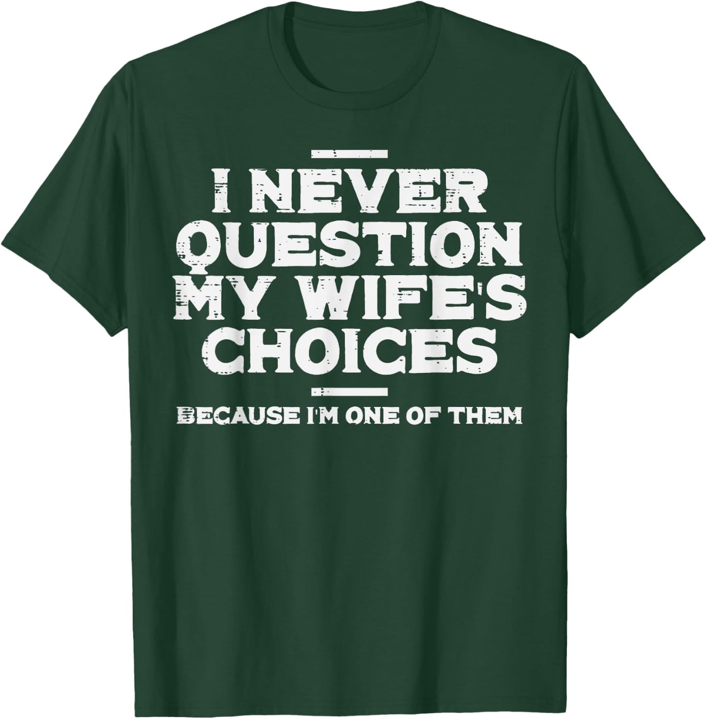 I Never Question My Wifes Choice Im 1 Funny Saying Husband T-Shirt - T-Shirt | Forest