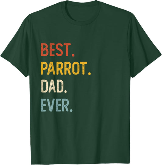 Funny Dad Shirts Best Parrot Dad Ever Shirts Fathers Day T-Shirt - T-Shirt | Forest