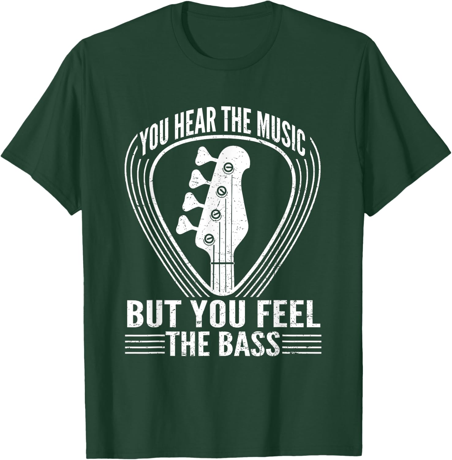 You Hear The Music But You Feel The Bass Guitar Player T-Shirt - T-Shirt | Forest