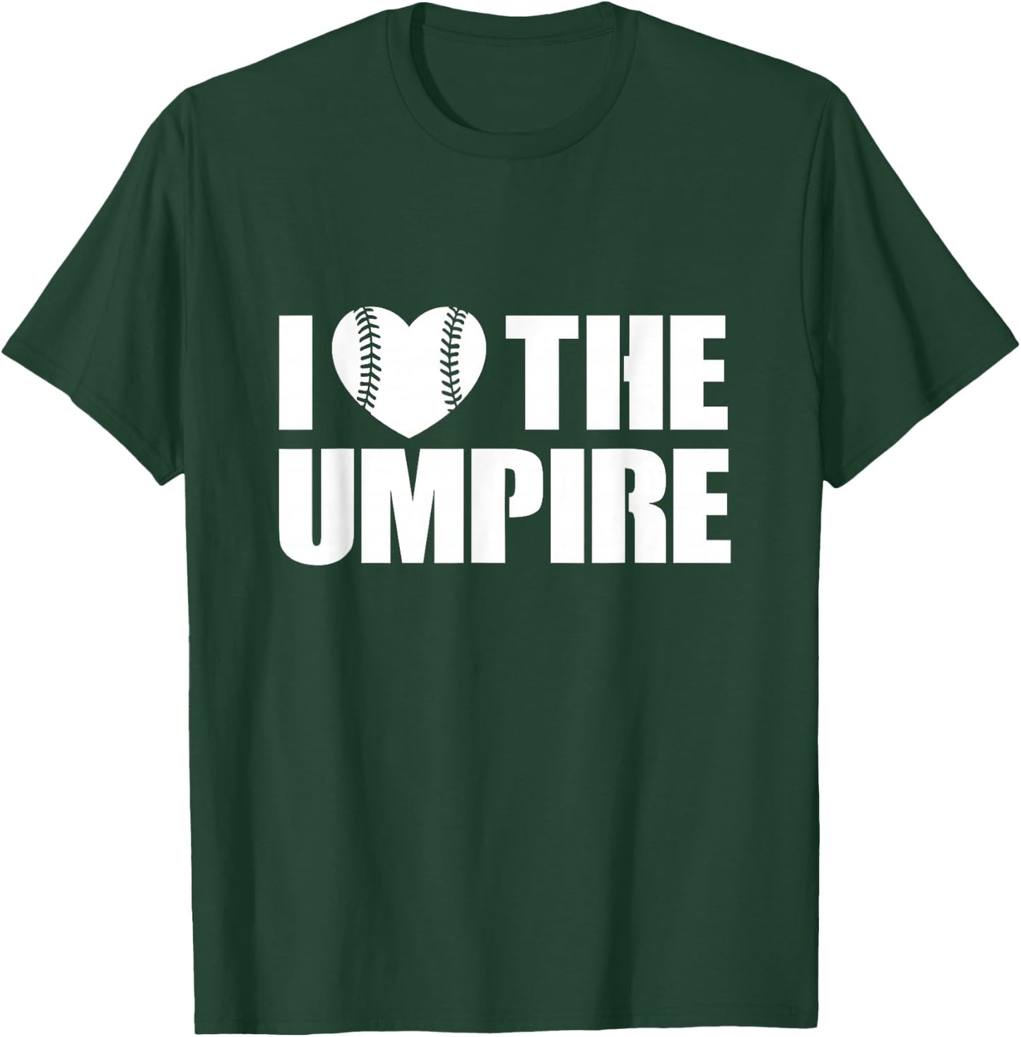 I Love The Umpire Umpires Appreciation T-Shirt - T-Shirt | Forest