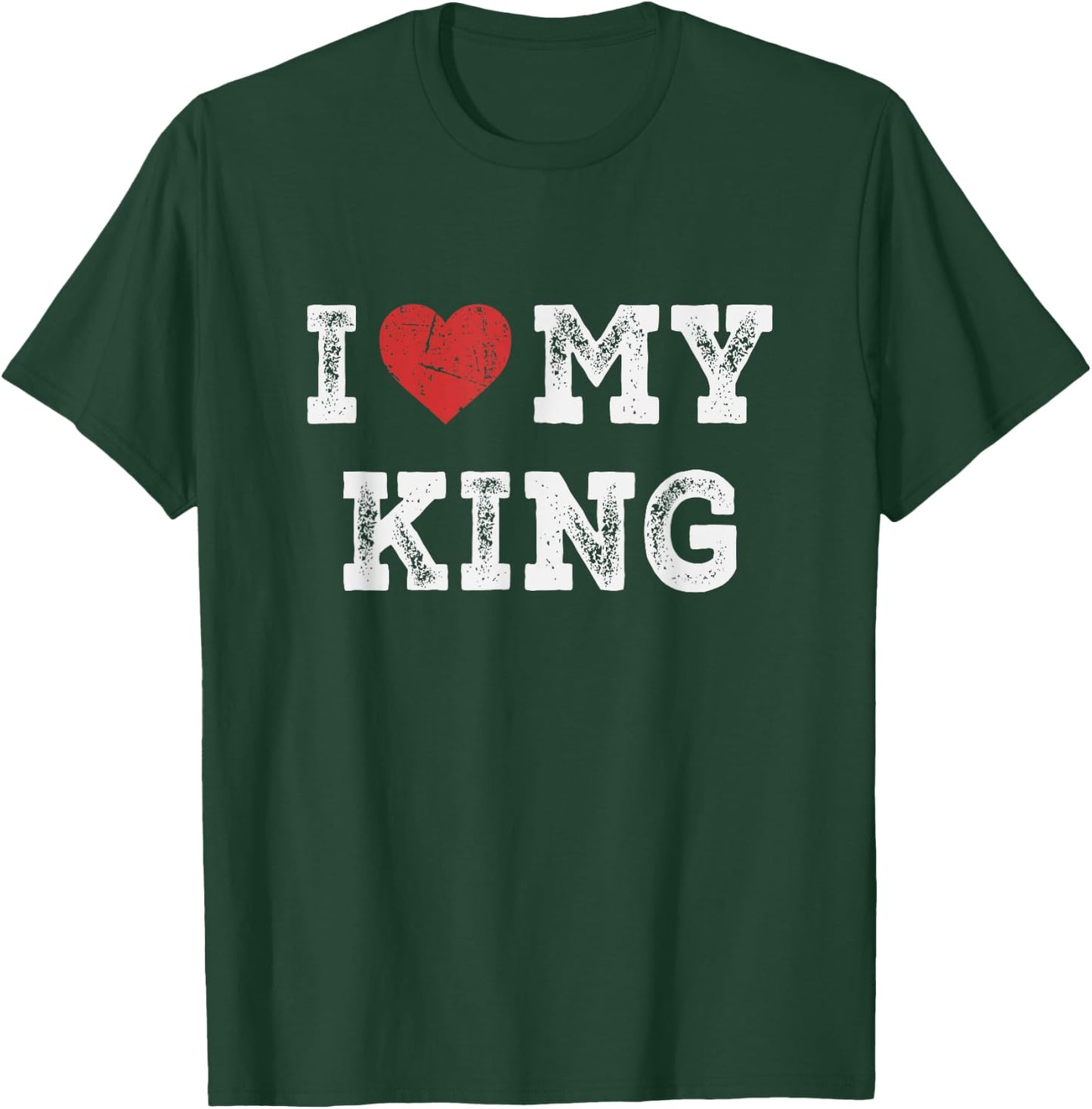 I Love My King - I Heart My King Funny T-Shirt - T-Shirt | Forest