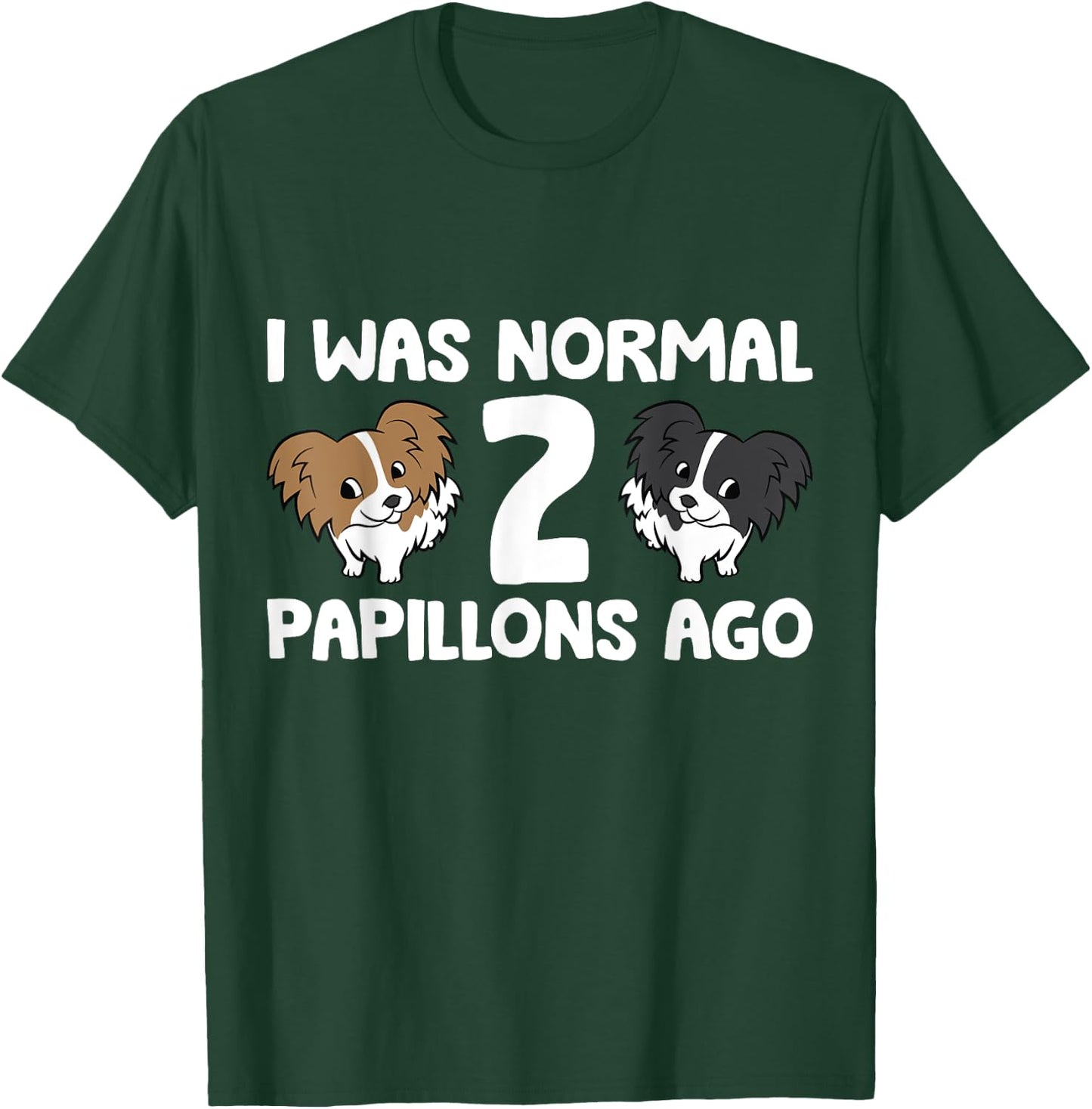 I Was Normal 2 Papillons Ago Papillon Dog Owner Men Women Girls Kids T-Shirt - T-Shirt | Forest