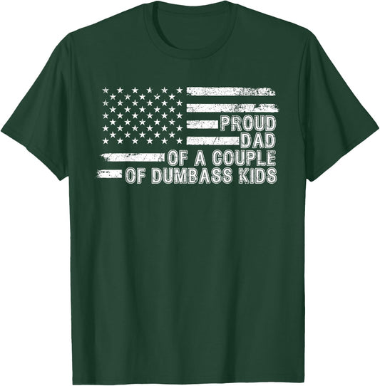 American Flag Proud Dad of a Couple of Dumbass Kids Funny T-Shirt - T-Shirt | Forest